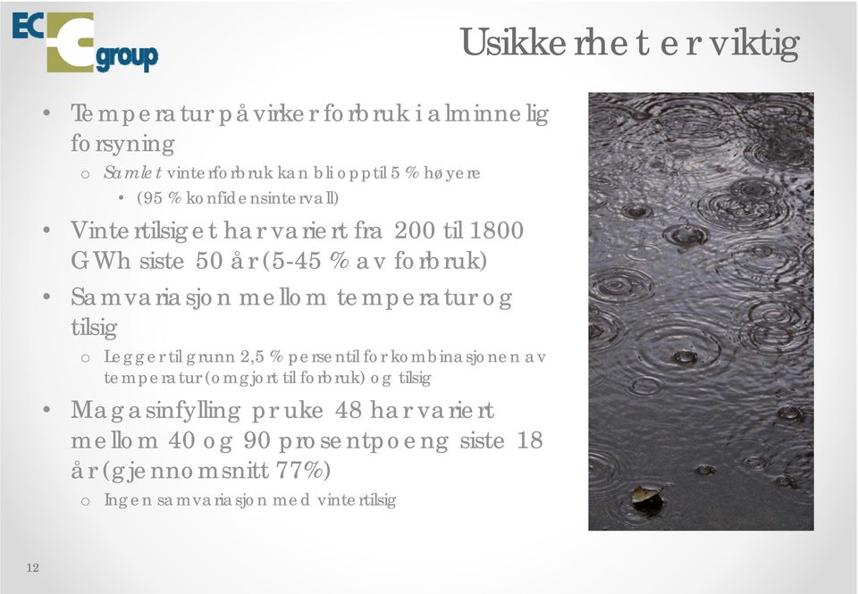 temperatur g tilsig Legger til grunn 2,5 % persentil fr kmbinasjnen av temperatur (mgjrt til frbruk) g tilsig