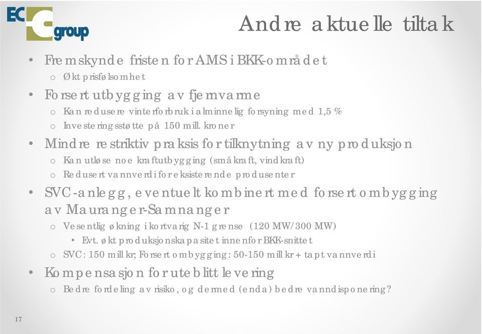 prdusenter SVC-anlegg, eventuelt kmbinert med frsert mbygging av Mauranger-Samnanger Vesentlig økning i krtvarig N-1 grense (120 MW/300 MW) Evt.