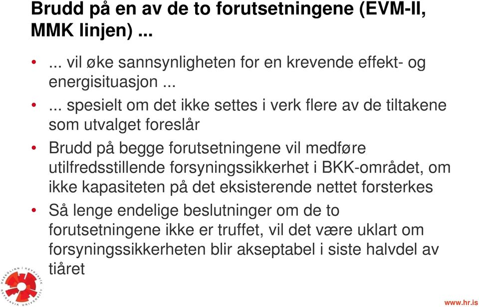 utilfredsstillende frsyningssikkerhet i BKK-mrådet, m ikke kapasiteten på det eksisterende nettet frsterkes Så lenge endelige