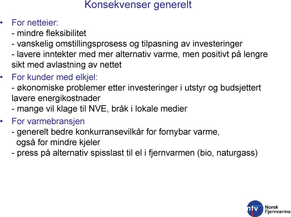 etter investeringer i utstyr og budsjettert lavere energikostnader - mange vil klage til NVE, bråk i lokale medier For varmebransjen -