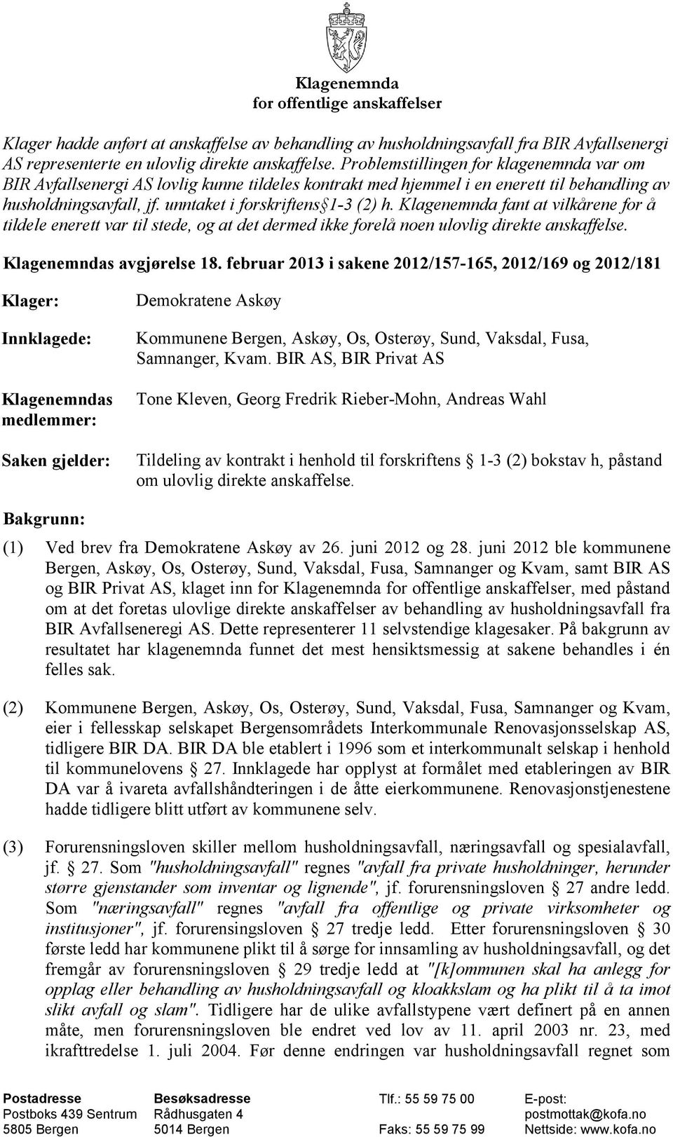 Klagenemnda fant at vilkårene for å tildele enerett var til stede, og at det dermed ikke forelå noen ulovlig direkte anskaffelse. Klagenemndas avgjørelse 18.