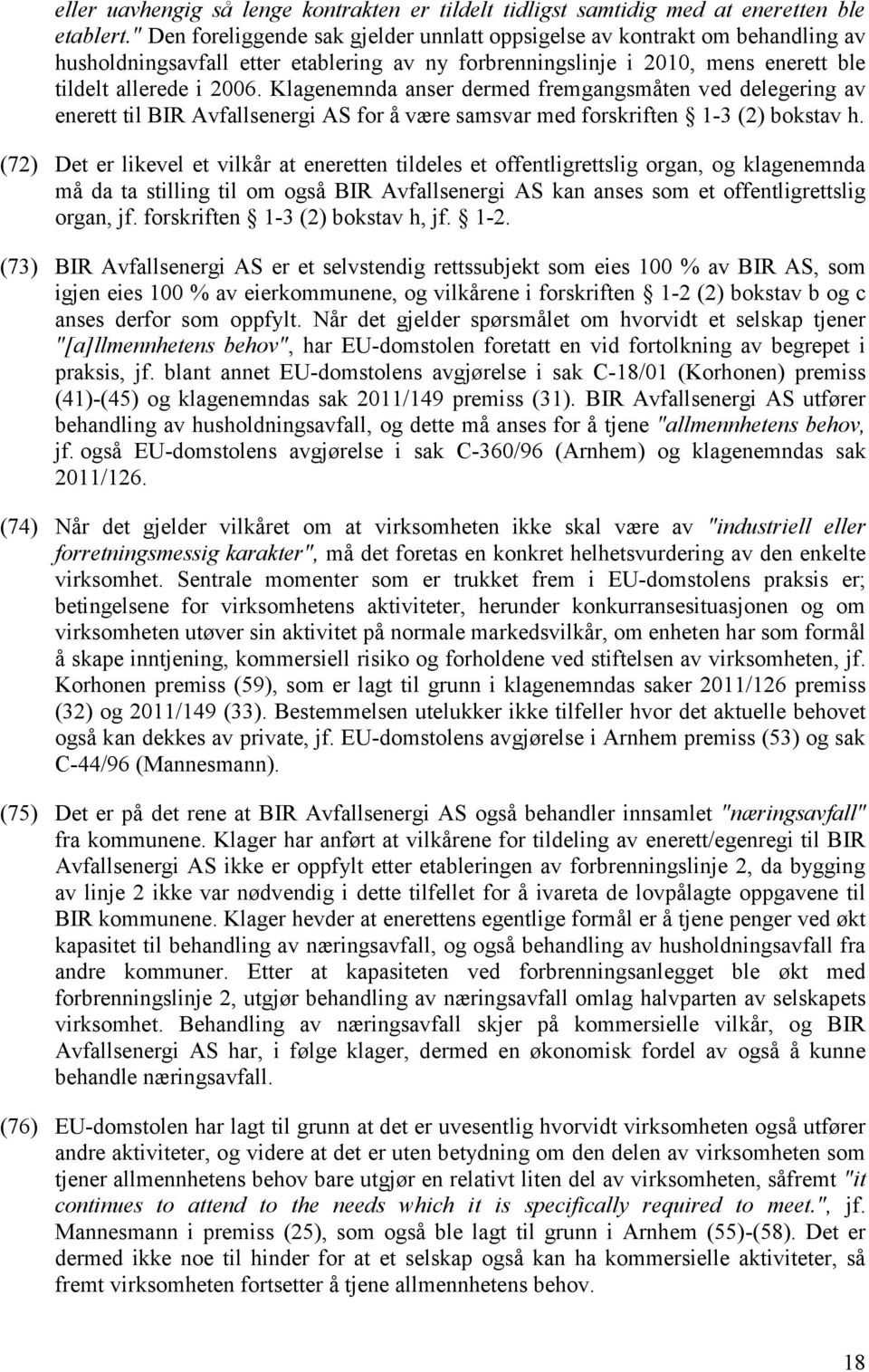 Klagenemnda anser dermed fremgangsmåten ved delegering av enerett til BIR Avfallsenergi AS for å være samsvar med forskriften 1-3 (2) bokstav h.