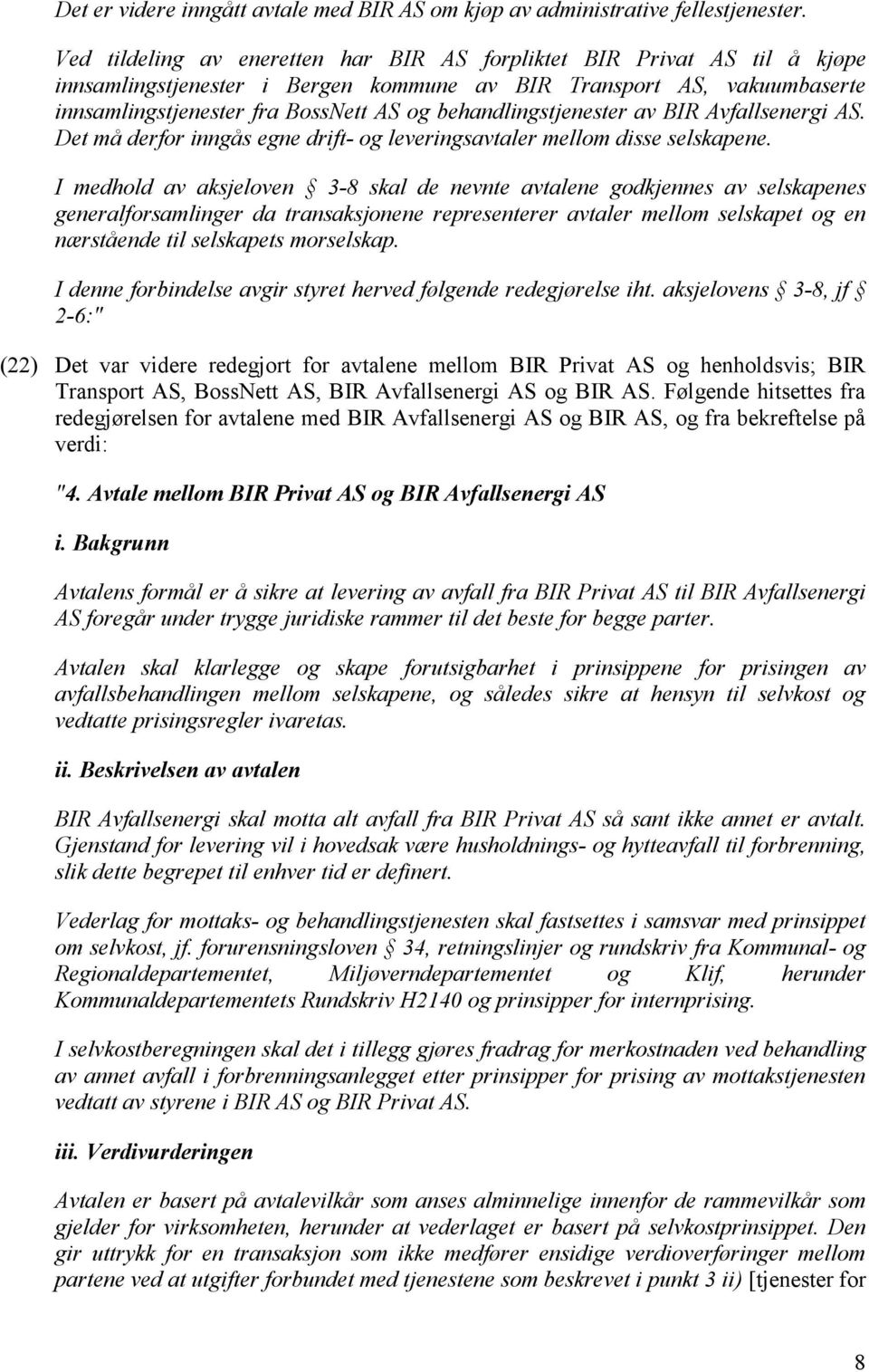 behandlingstjenester av BIR Avfallsenergi AS. Det må derfor inngås egne drift- og leveringsavtaler mellom disse selskapene.