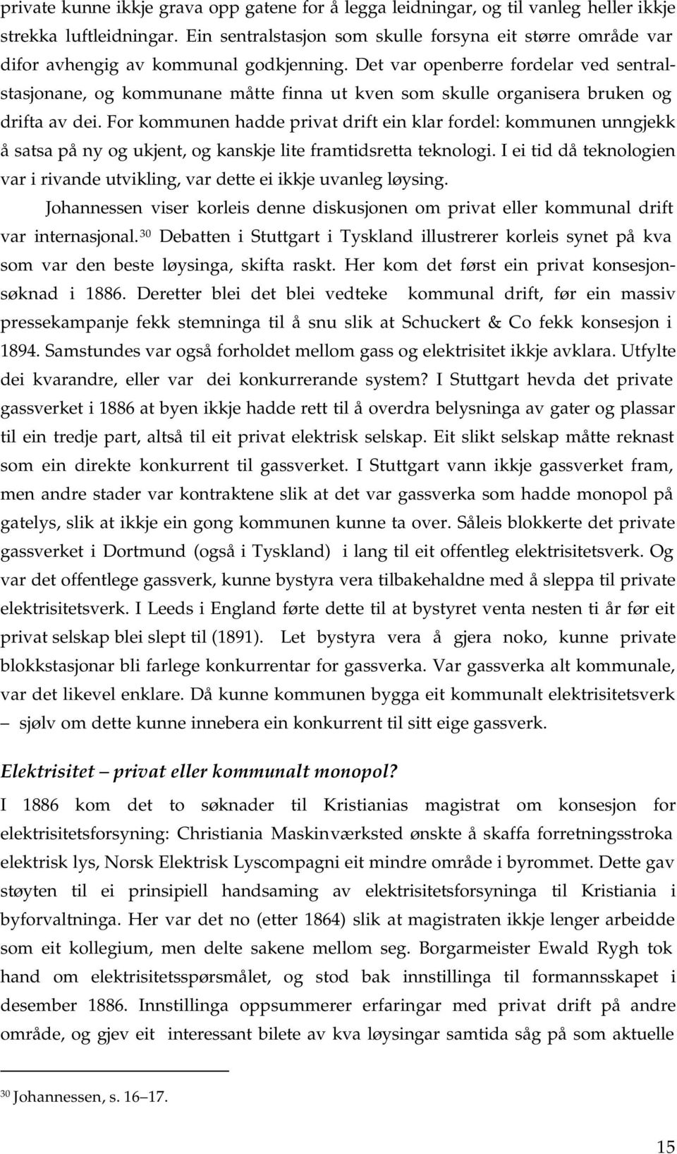 Det var openberre fordelar ved sentralstasjonane, og kommunane måtte finna ut kven som skulle organisera bruken og drifta av dei.