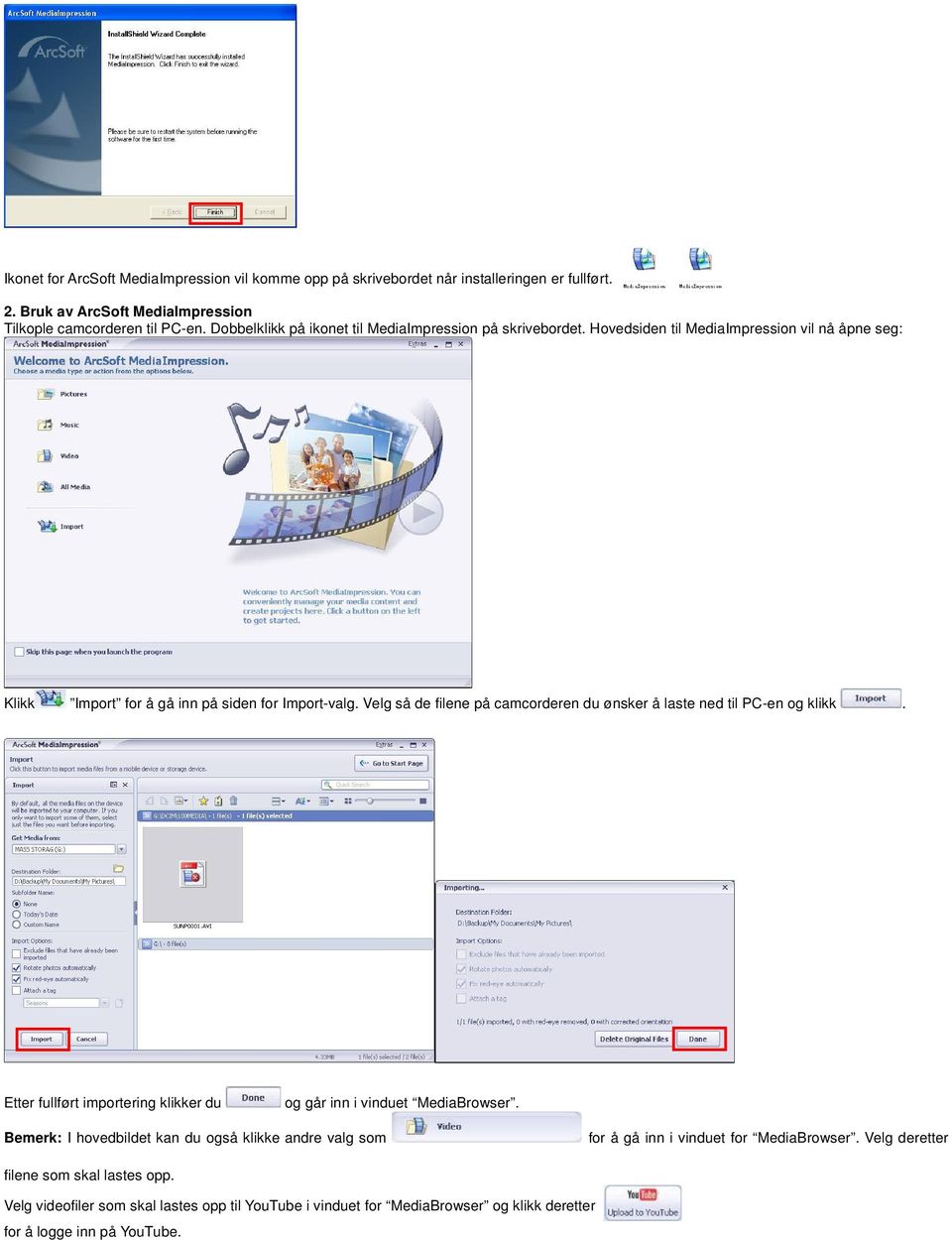 Velg så de filene på camcorderen du ønsker å laste ned til PC-en og klikk. Etter fullført importering klikker du og går inn i vinduet MediaBrowser.