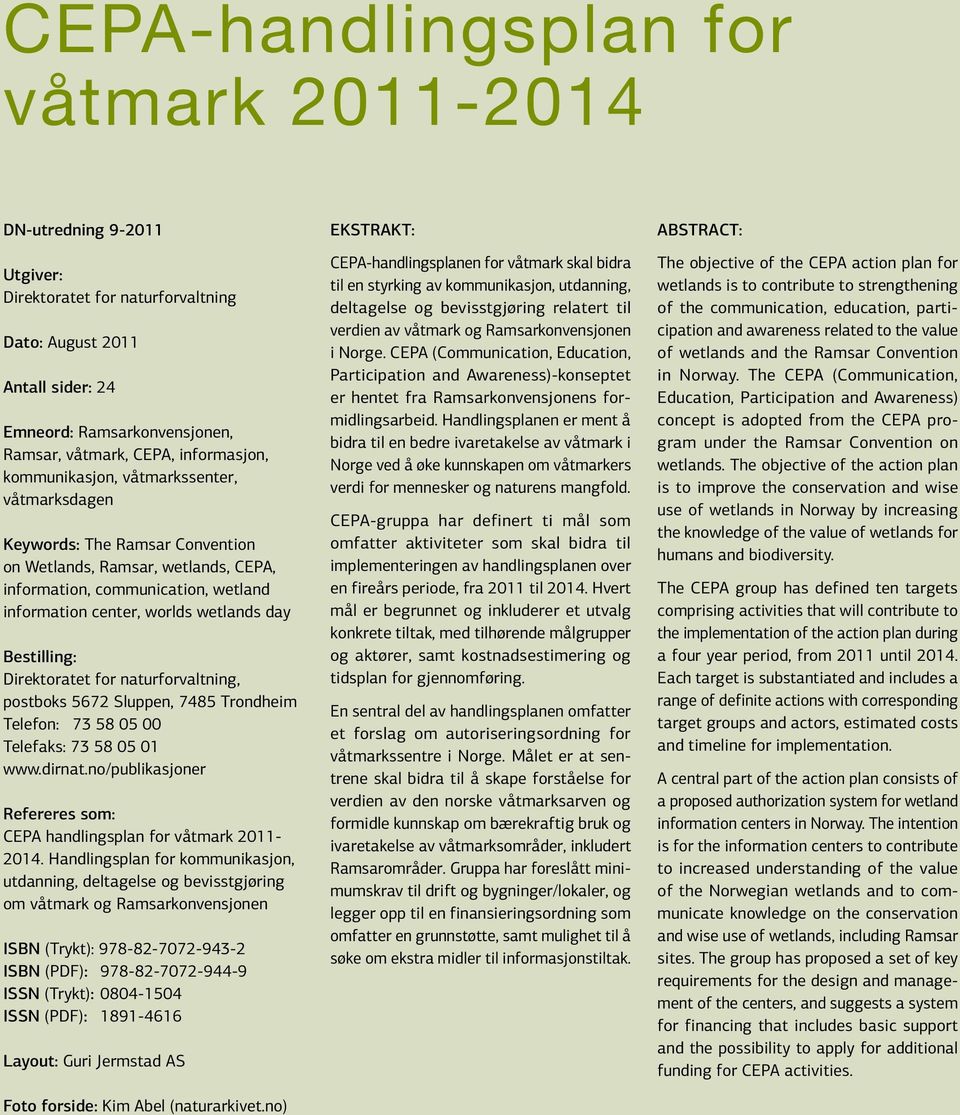 day Bestilling: Direktoratet for naturforvaltning, postboks 5672 Sluppen, 7485 Trondheim Telefon: 73 58 05 00 Telefaks: 73 58 05 01 www.dirnat.