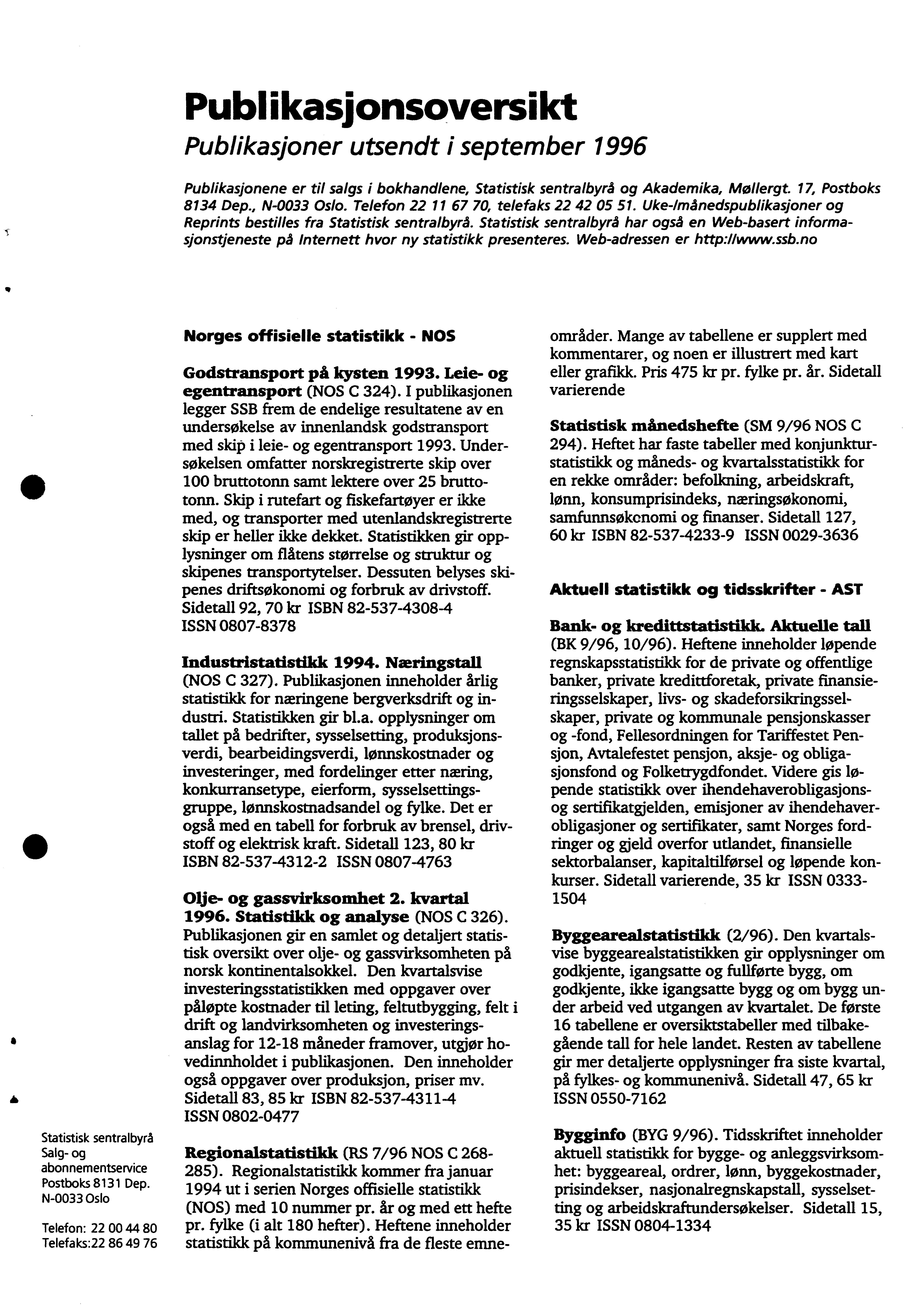 Publikasjonsoversikt Publikasjoner utsendt i september 996 Publikasjonene er til salgs i bokhandlene, Statistisk sentralbyrå og Akademika, Mollergt. 7, Postboks 834 Dep., N-0033 Oslo.