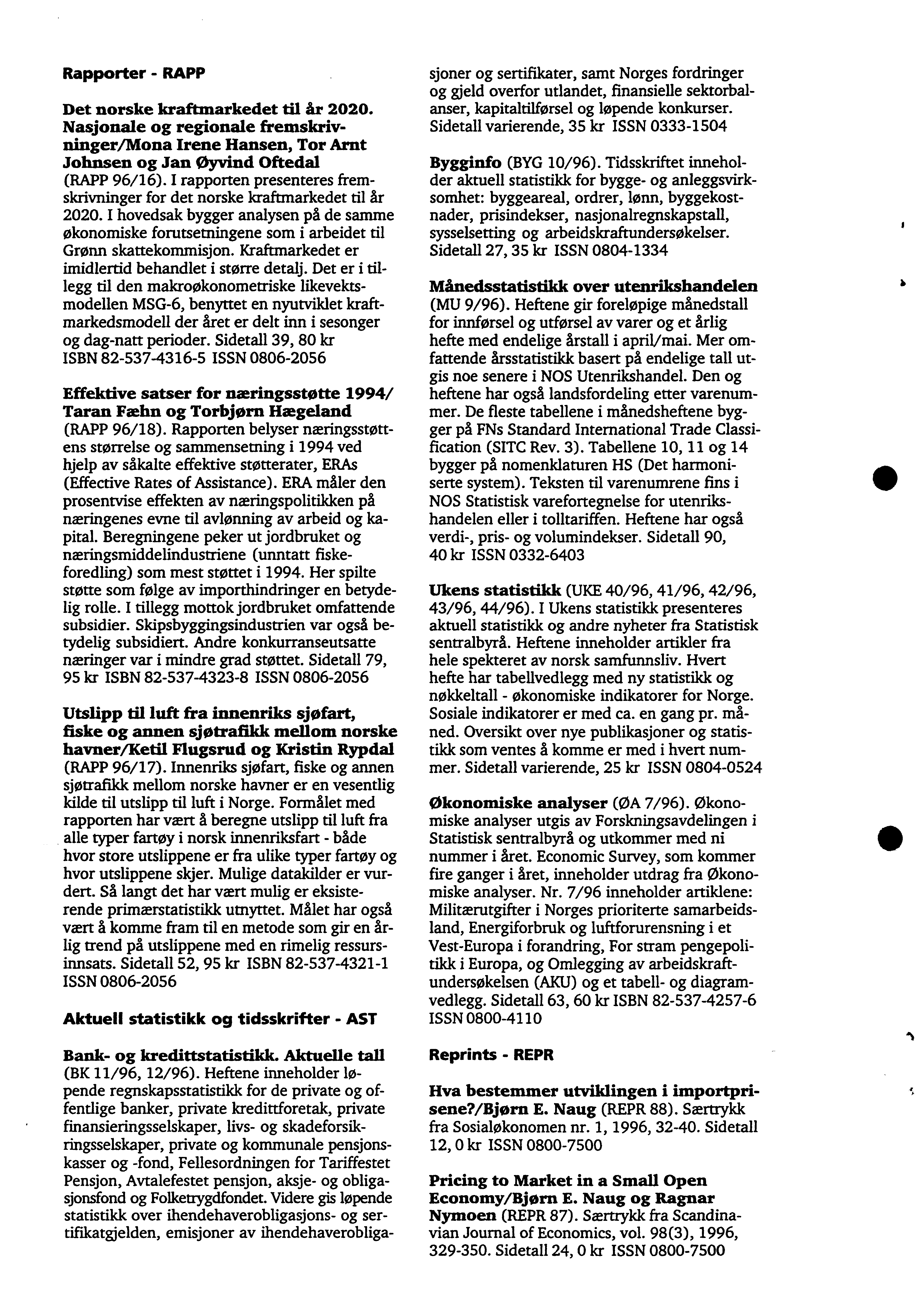 Rapporter - RAPP Det norske kraftmarkedet til år 2020. Nasjonale og regionale fremskrivninger/mona Irene Hansen, Tor Amt Johnsen og Jan Øyvind Oftedal (RAPP 96/6).