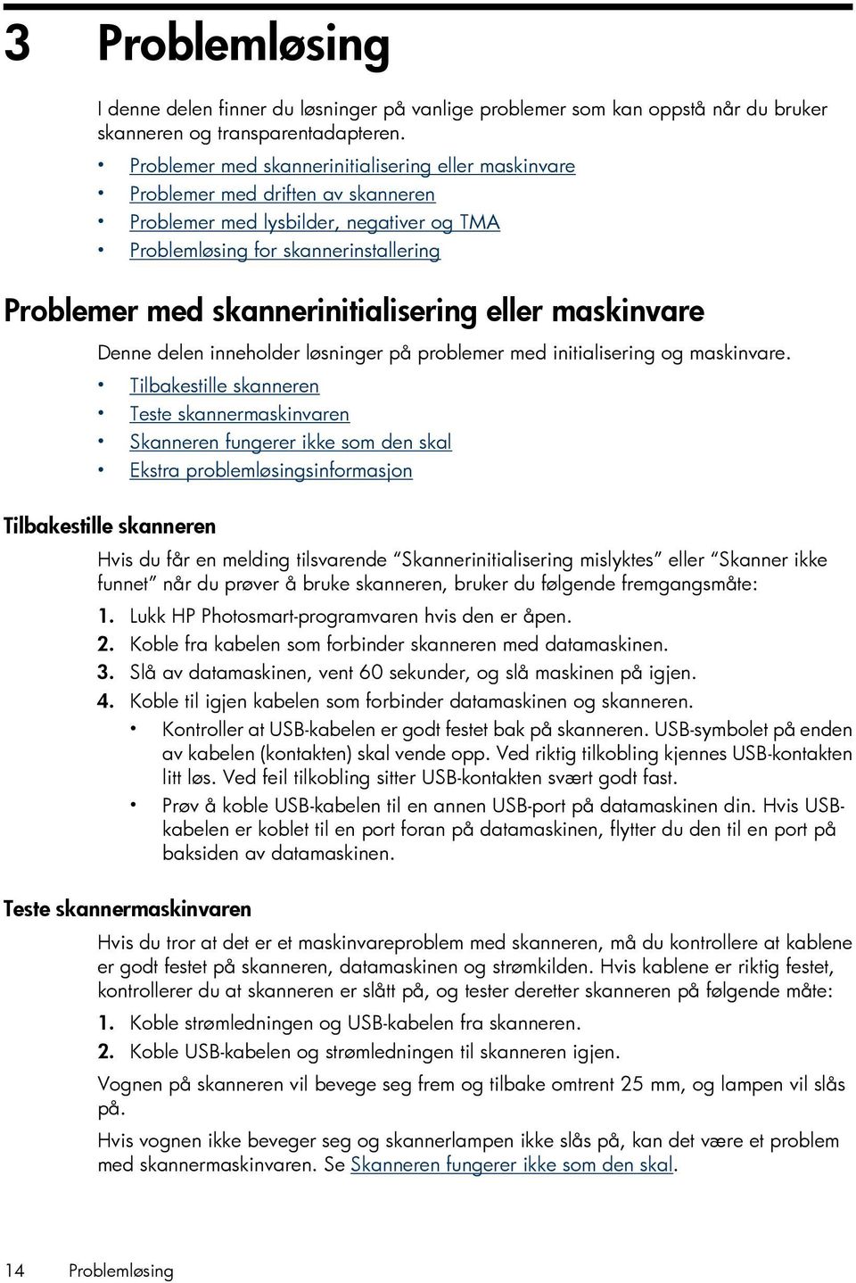 skannerinitialisering eller maskinvare Denne delen inneholder løsninger på problemer med initialisering og maskinvare.