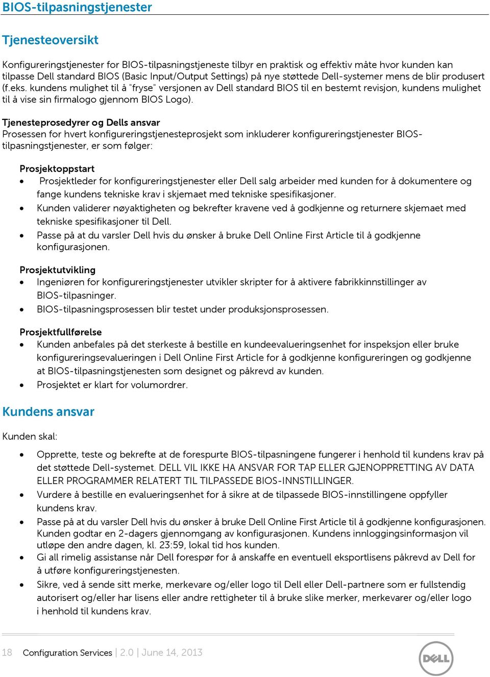 kundens mulighet til å "fryse" versjonen av Dell standard BIOS til en bestemt revisjon, kundens mulighet til å vise sin firmalogo gjennom BIOS Logo).