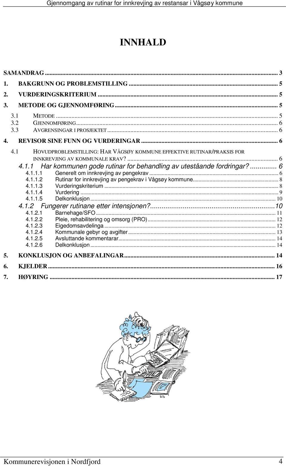 ... 6 4.1.1.1 Generelt om innkrevjing av pengekrav... 6 4.1.1.2 Rutinar for innkrevjing av pengekrav i Vågsøy kommune... 8 4.1.1.3 Vurderingskriterium... 8 4.1.1.4 Vurdering... 9 4.1.1.5 Delkonklusjon.