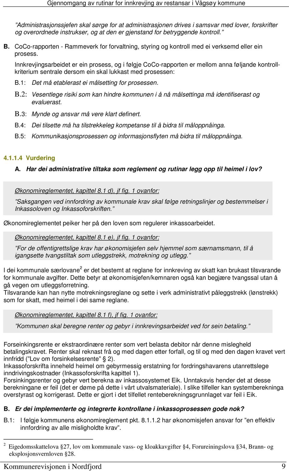 Innkrevjingsarbeidet er ein prosess, og i følgje CoCo-rapporten er mellom anna føljande kontrollkriterium sentrale dersom ein skal lukkast med prosessen: B.