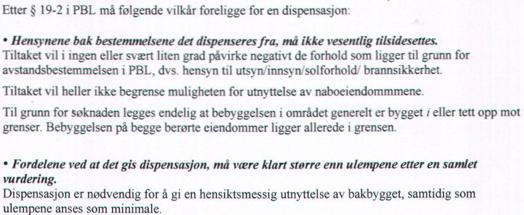 være anledning til å gi dispensasjon når hensynene bak bestemmelsen det søkes dispensasjon fra fortsatt gjør seg sterkt gjeldende. Spørsmålet er om vilkårene for å gi dispensasjon fra henholdsvis pbl.