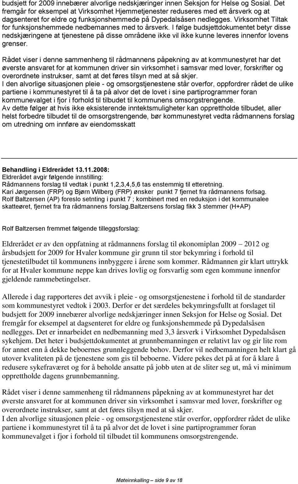 Virksomhet Tiltak for funksjonshemmede nedbemannes med to årsverk.