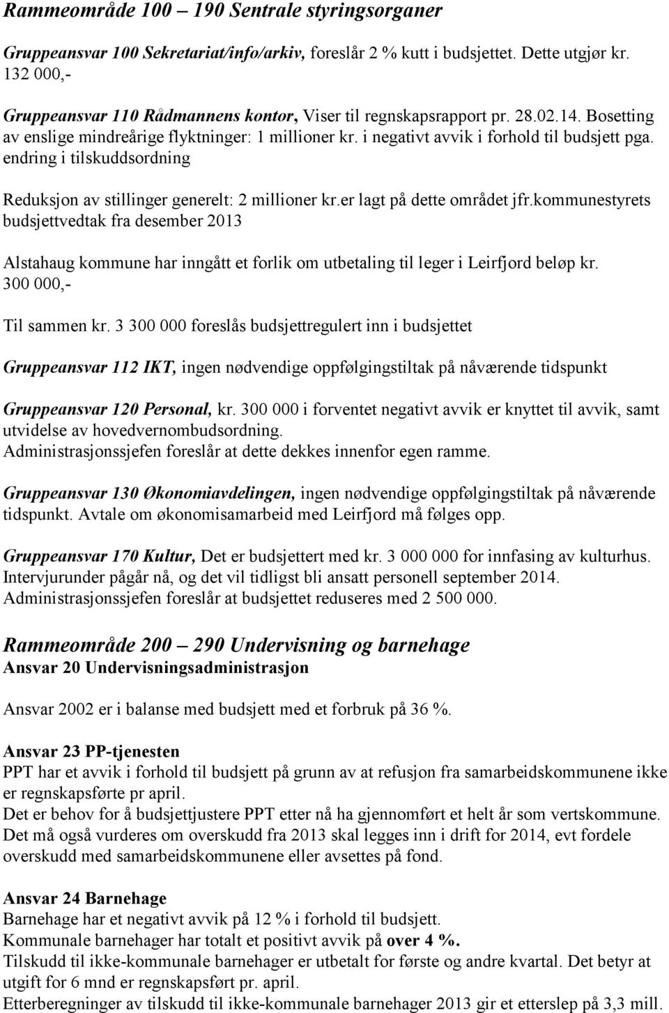 endring i tilskuddsordning Reduksjon av stillinger generelt: 2 millioner kr.er lagt på dette området jfr.