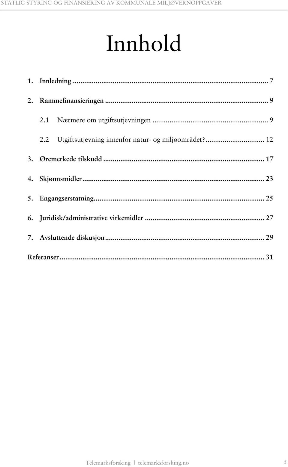 .. 17 4. Skjønnsmidler... 23 5. Engangserstatning... 25 6.