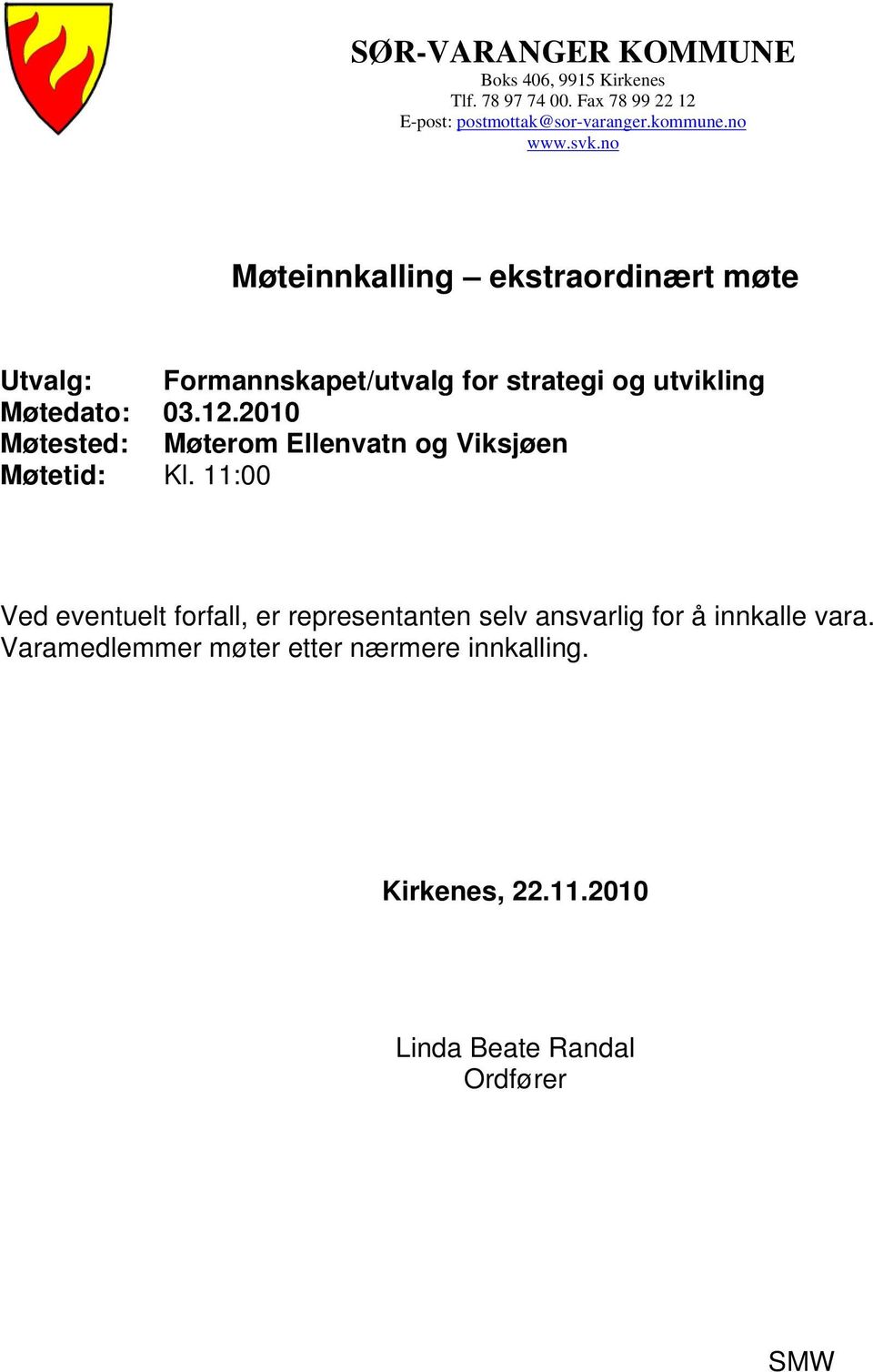 2010 Møtested: Møterom Ellenvatn og Viksjøen Møtetid: Kl.