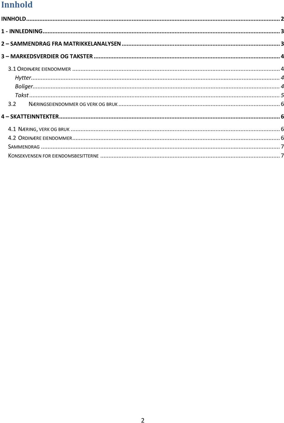 .. 4 Takst... 5 3.2 NÆRINGSEIENDOMMER OG VERK OG BRUK... 6 4 SKATTEINNTEKTER... 6 4.1 NÆRING, VERK OG BRUK.