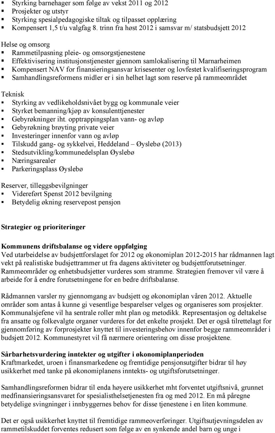 Kompensert NAV for finansieringsansvar krisesenter og lovfestet kvalifiseringsprogram Samhandlingsreformens midler er i sin helhet lagt som reserve på rammeområdet Teknisk Styrking av