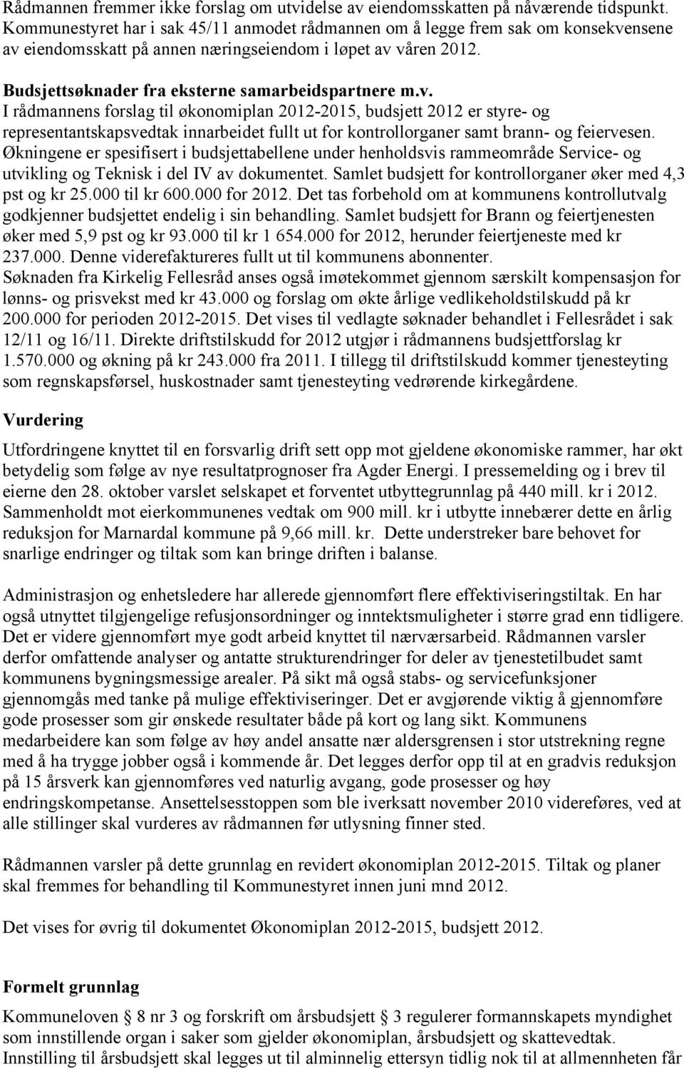 v. I rådmannens forslag til økonomiplan 2012-2015, budsjett 2012 er styre- og representantskapsvedtak innarbeidet fullt ut for kontrollorganer samt brann- og feiervesen.