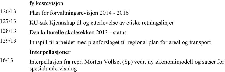 Innspill til arbeidet med planforslaget til regional plan for areal og transport Interpellasjoner