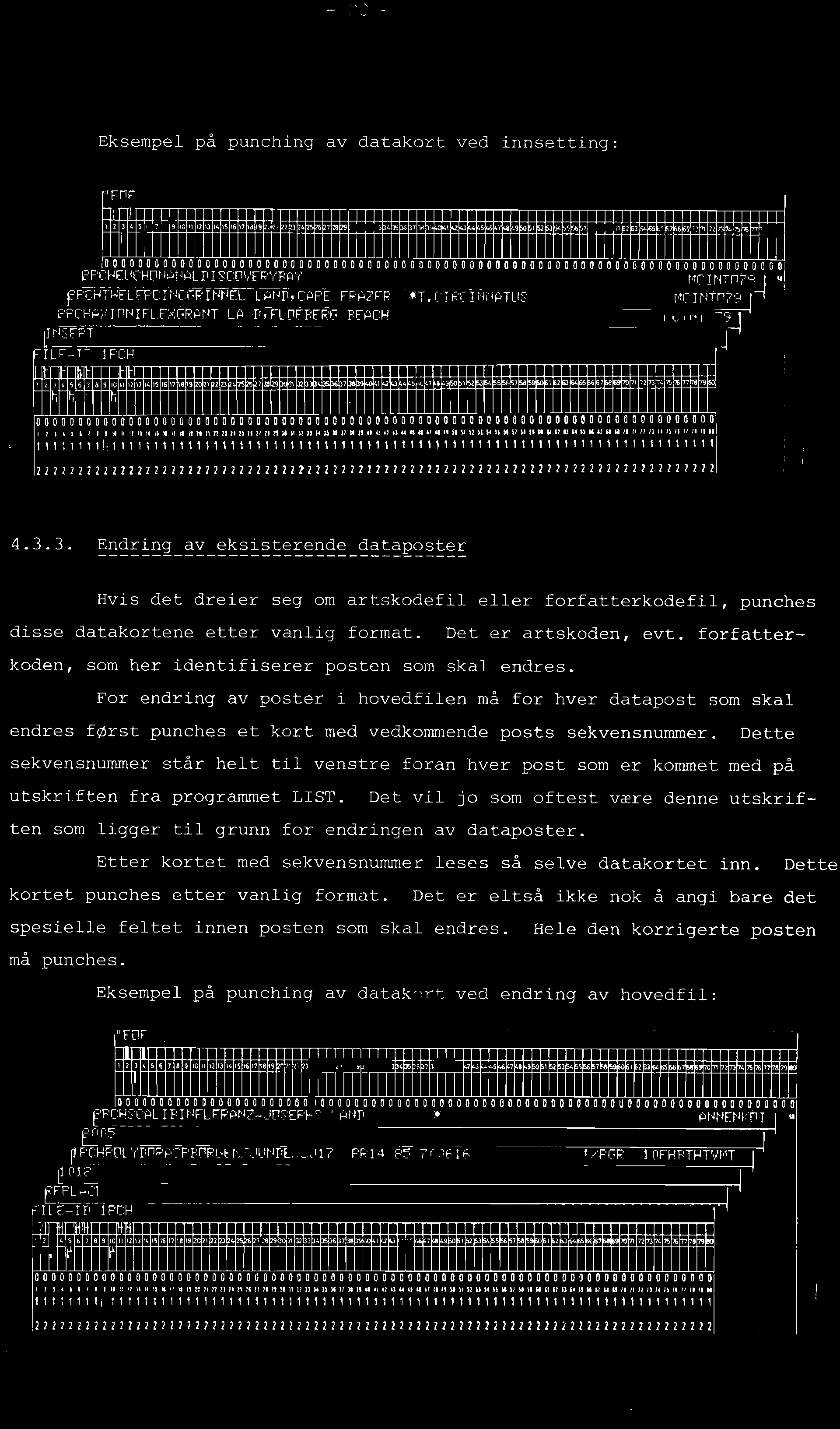 Eksempel på punching av datakort ved innsetting: 4.3.3. Endring av eksisterende dataposter Hvis det dreier seg om artskodefil eller forfatterkodefil, punches disse datakortene etter vanlig format.