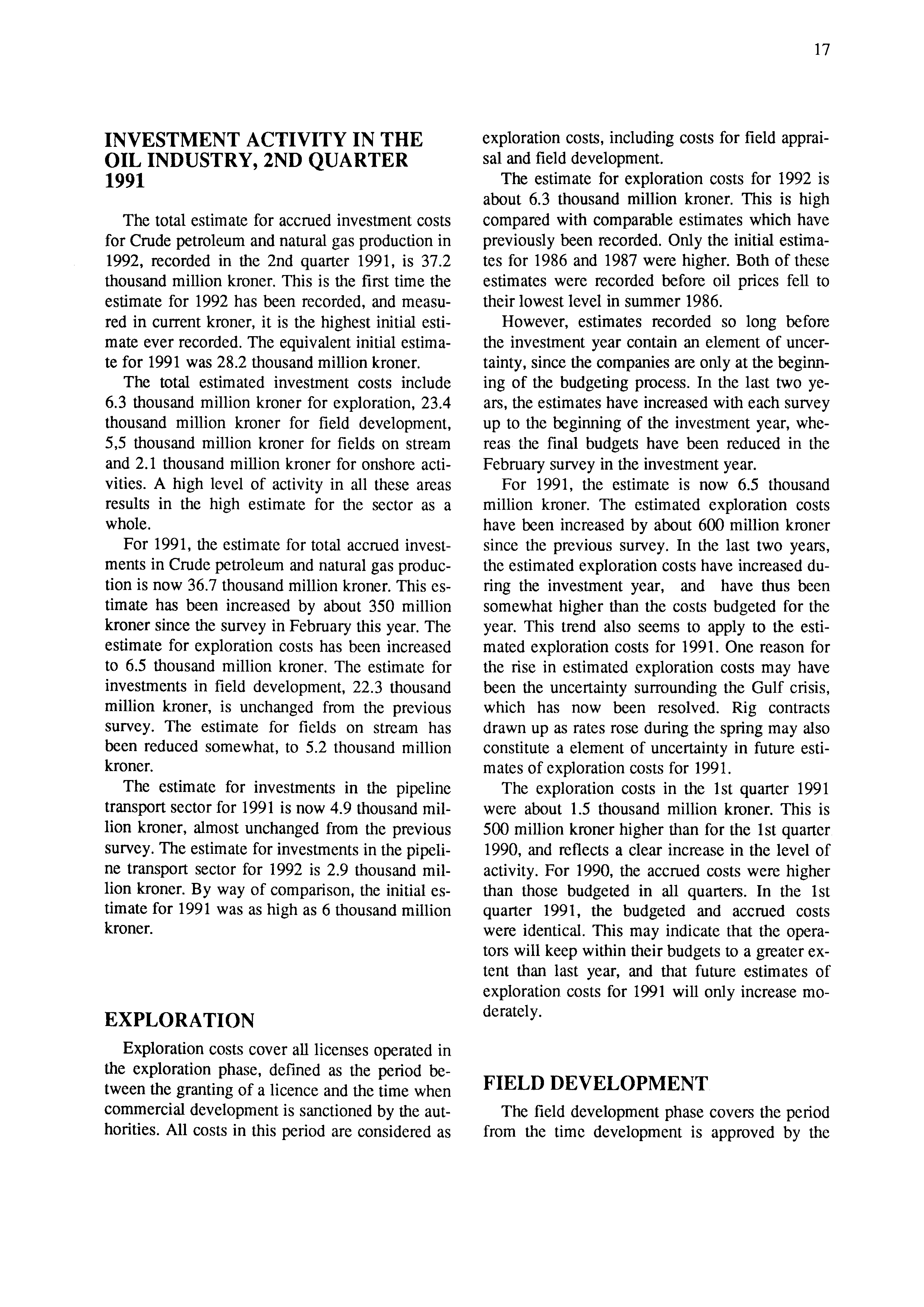 17 INVESTMENT ACTIVITY IN THE OIL INDUSTRY, 2ND QUARTER 1991 The total estimate for accrued investment costs for Crude petroleum and natural gas production in 1992, recorded in the 2nd quarter 1991,