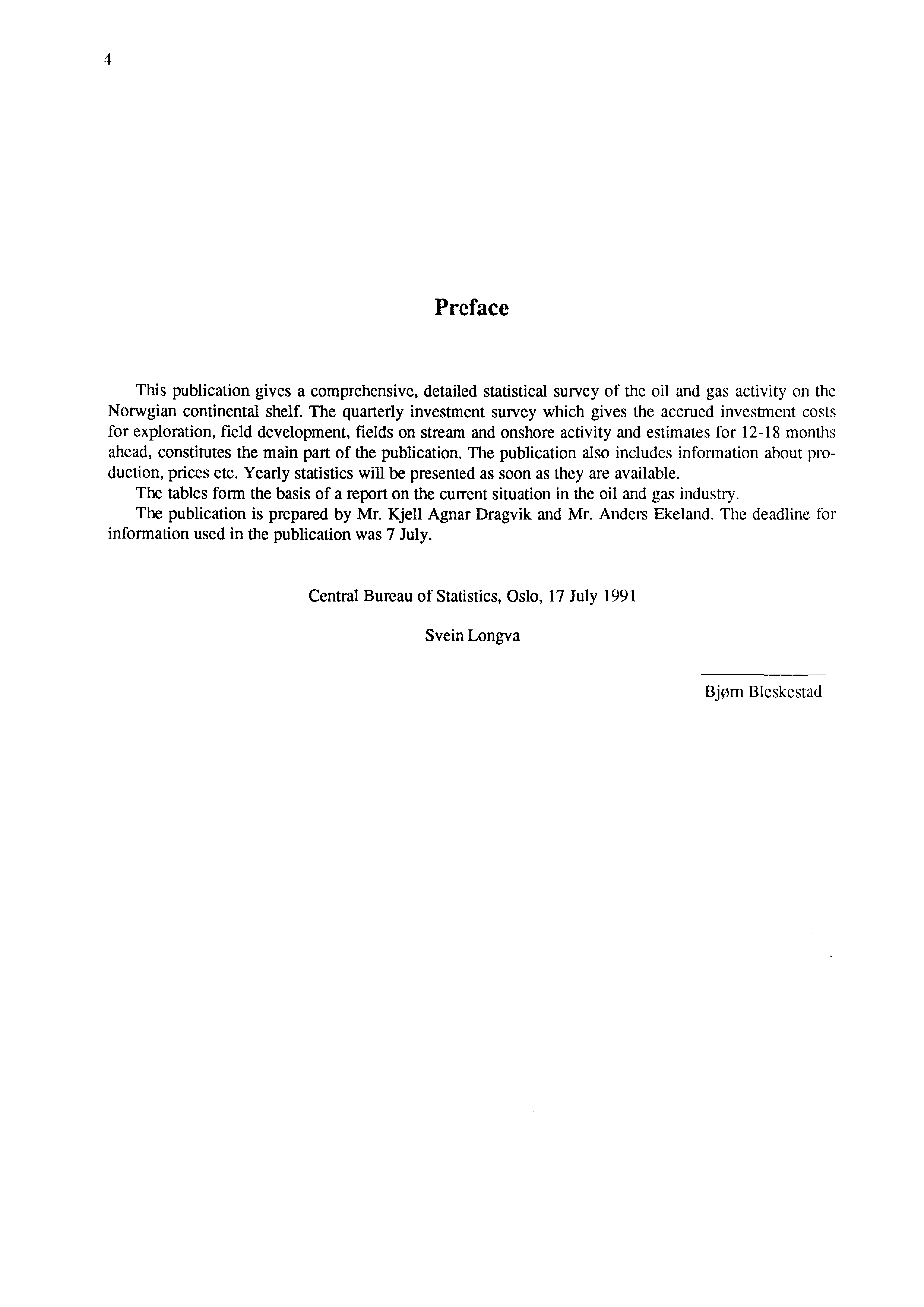 4 Preface This publication gives a comprehensive, detailed statistical survey of the oil and gas activity on the Norwgian continental shelf.