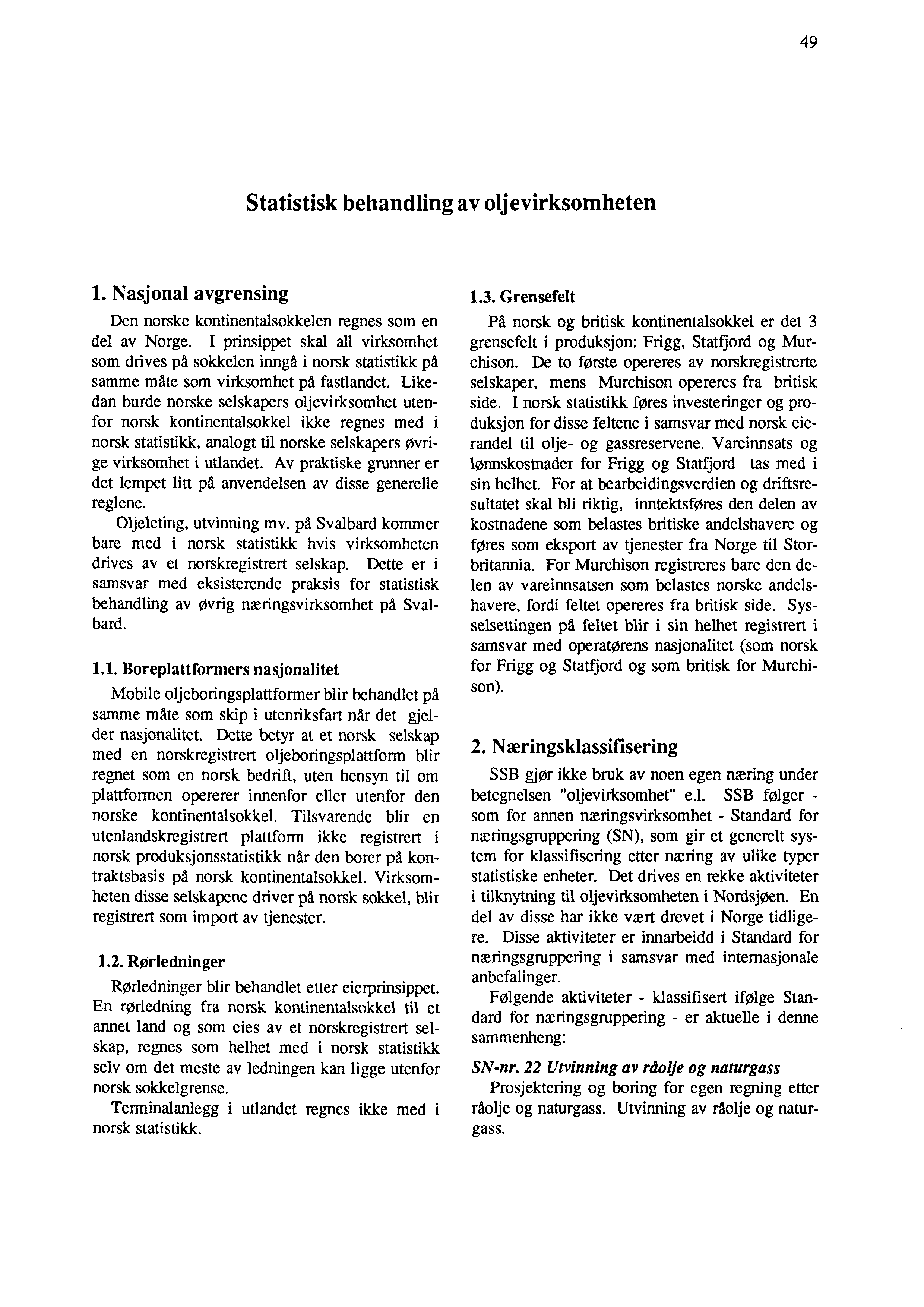 49 Statistisk behandling av oljevirksomheten 1. Nasjonal avgrensing Den norske kontinentalsokkelen regnes som en del av Norge.