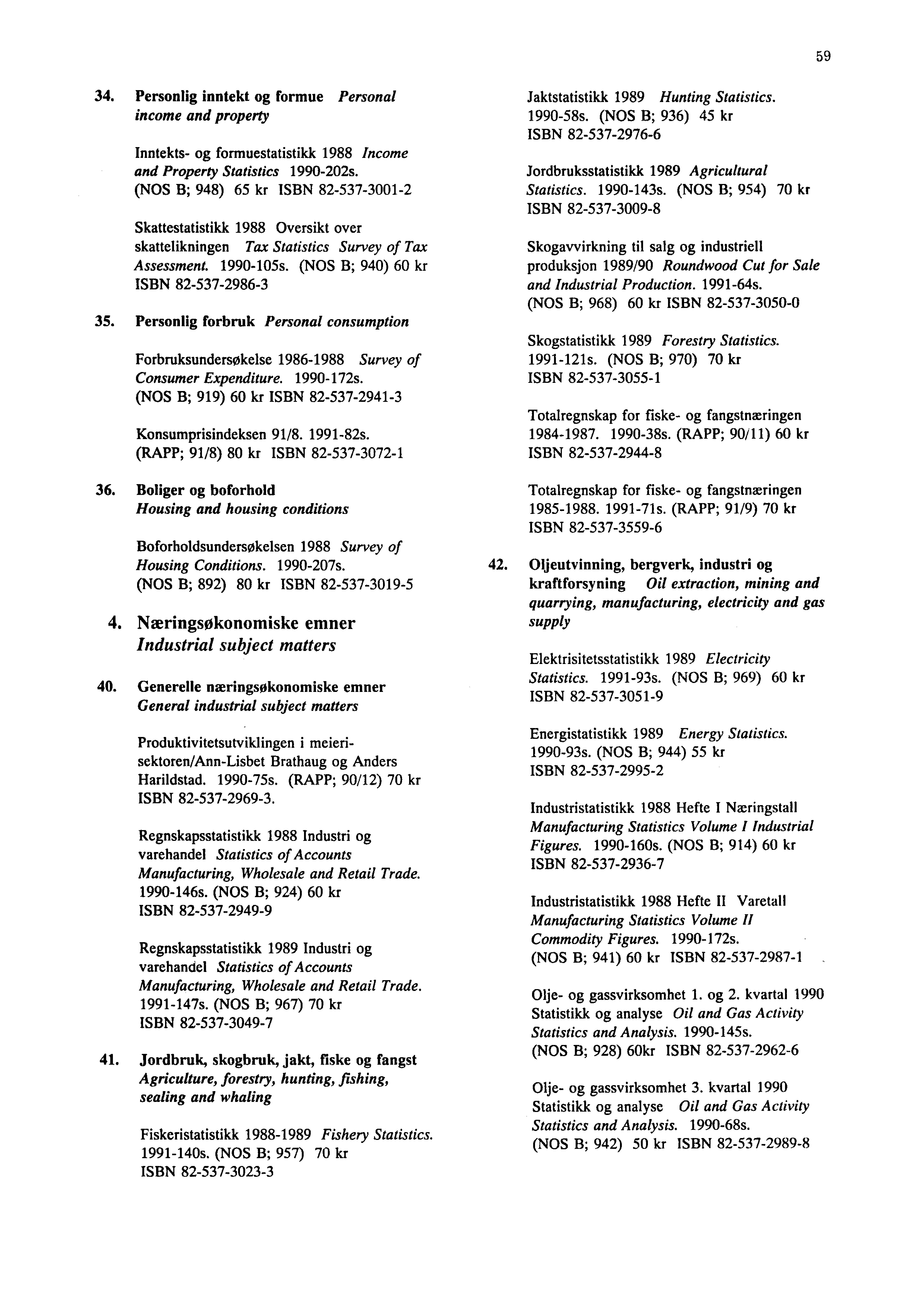 59 34. Personlig inntekt og formue Personal income and property Inntekts- og formuestatistikk 1988 Income and Property Statistics 1990-202s.