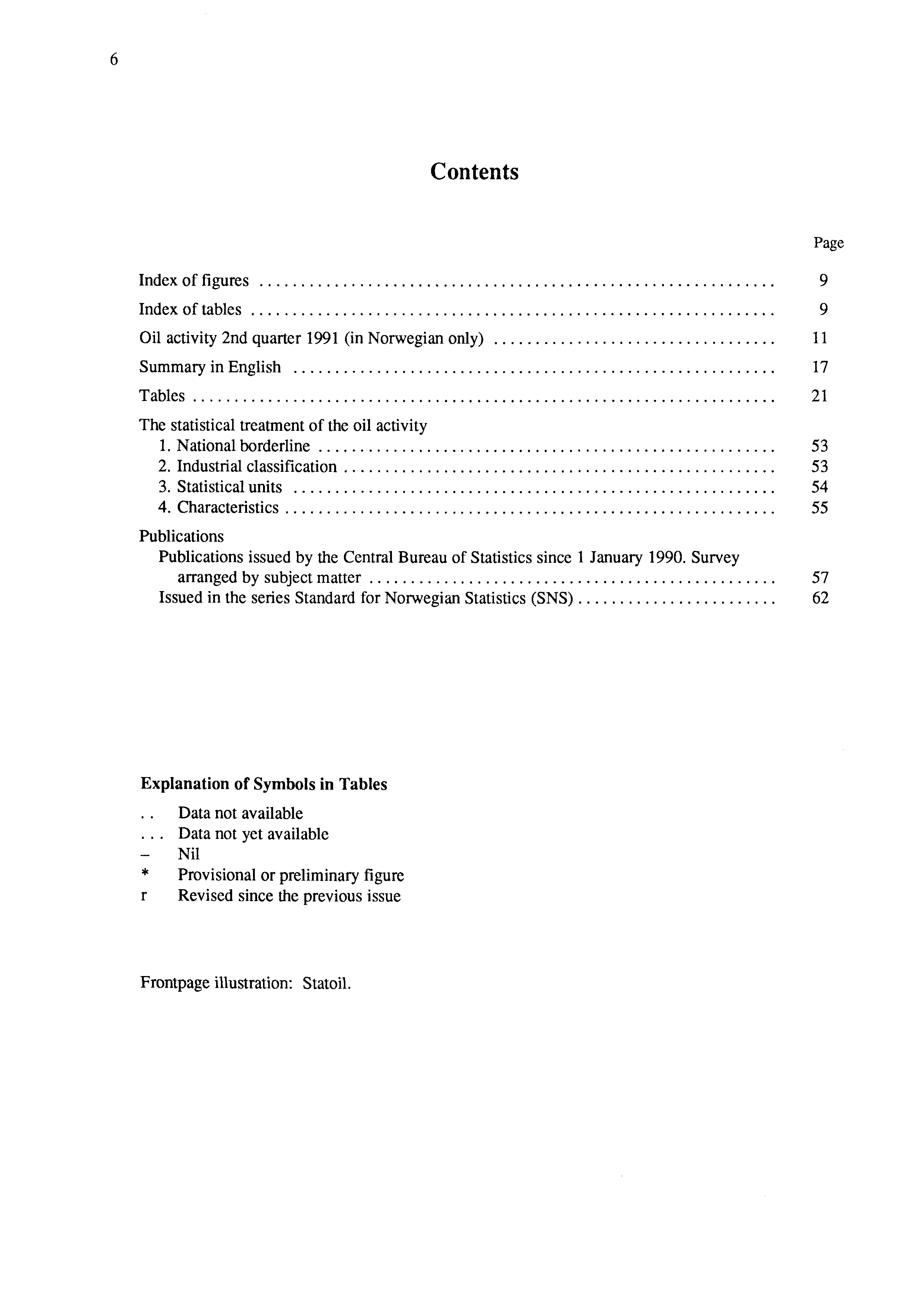 6 Contents Index of figures 9 Index of tables 9 Oil activity 2nd quarter 1991 (in Norwegian only) 11 Summary in English 17 Tables 21 The statistical treatment of the oil activity 1.