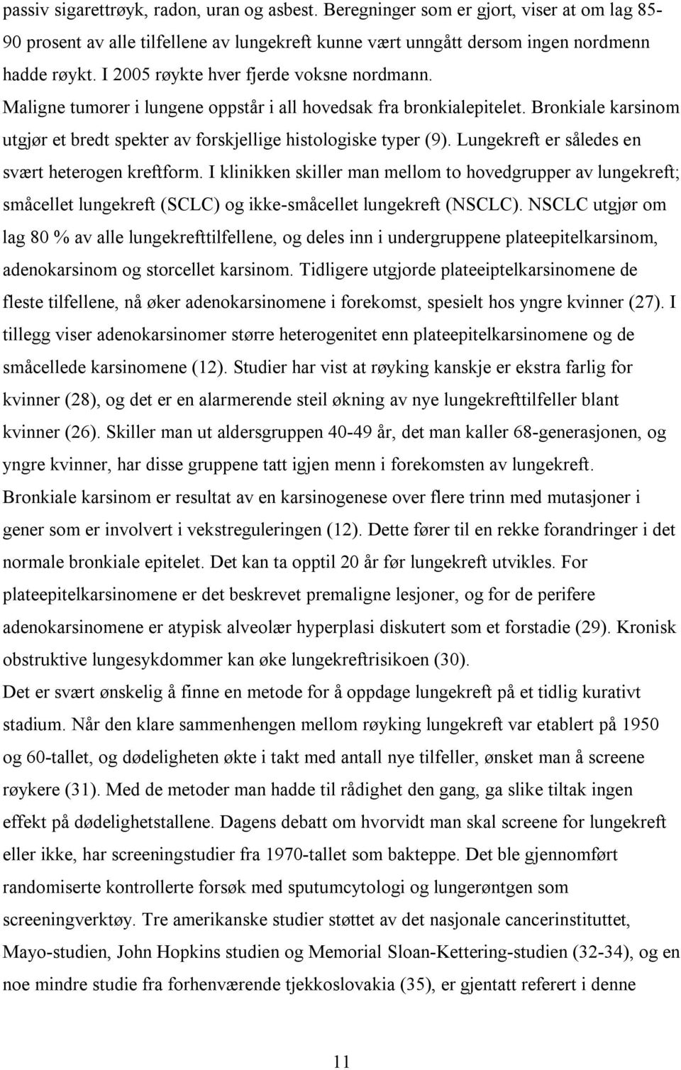 Lungekreft er således en svært heterogen kreftform. I klinikken skiller man mellom to hovedgrupper av lungekreft; småcellet lungekreft (SCLC) og ikke-småcellet lungekreft (NSCLC).