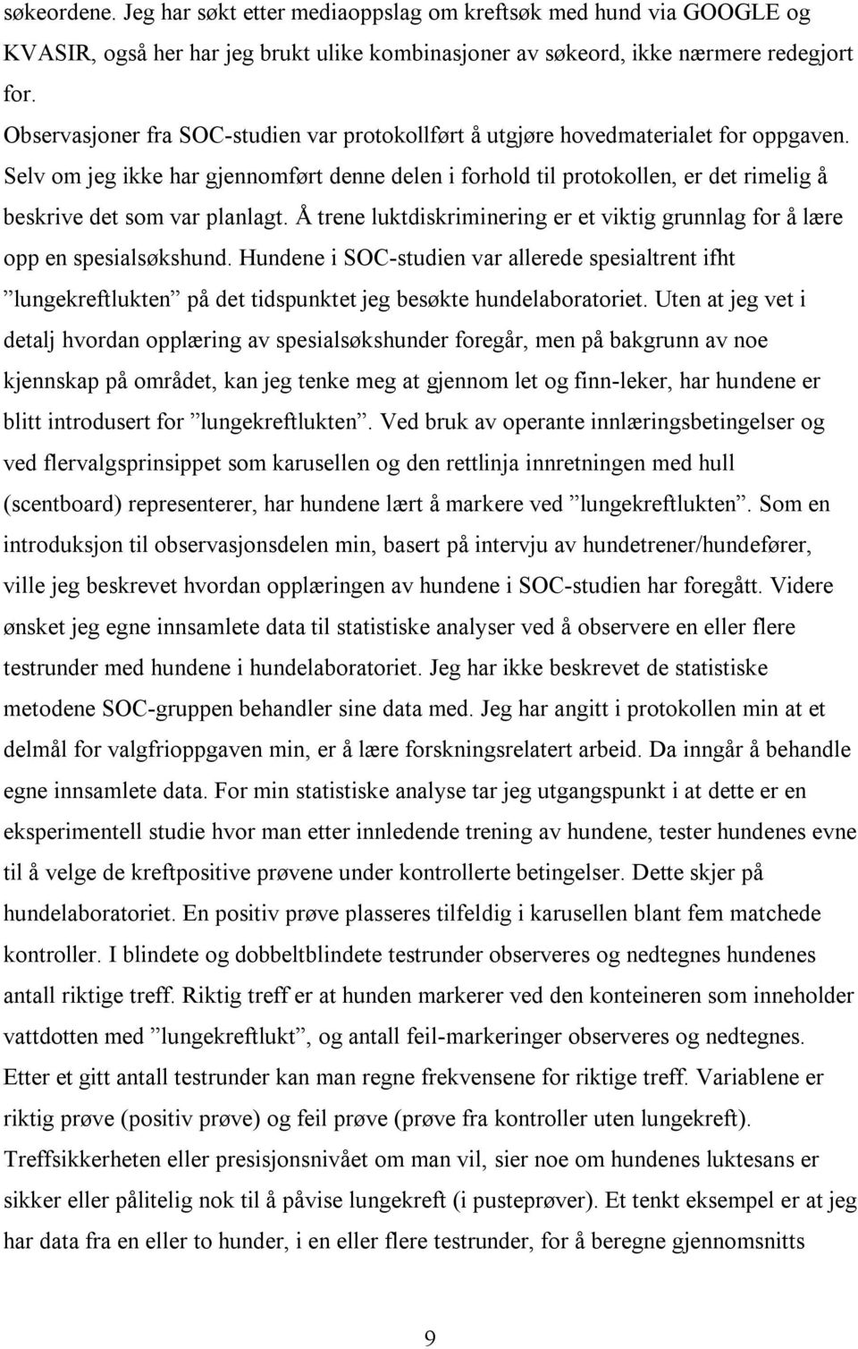 Selv om jeg ikke har gjennomført denne delen i forhold til protokollen, er det rimelig å beskrive det som var planlagt.