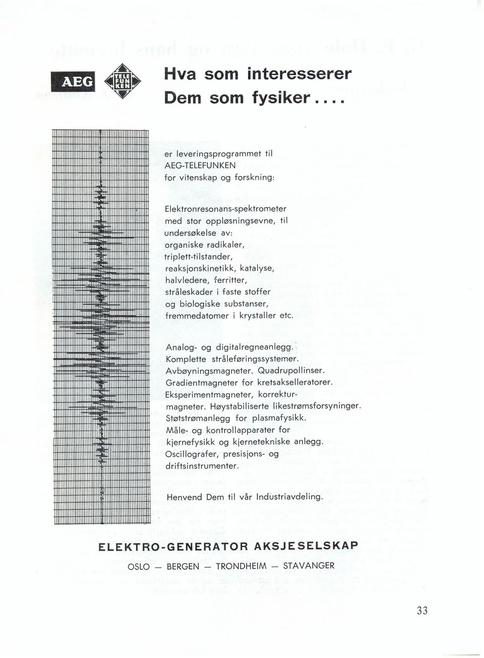 reaksjonskinetikk, katalyse, halvledere, ferritter, stråleskader i faste stoffer og biologiske substanser, fremmedatomer i krystaller etc. Analog- og digitalregneanlegg.