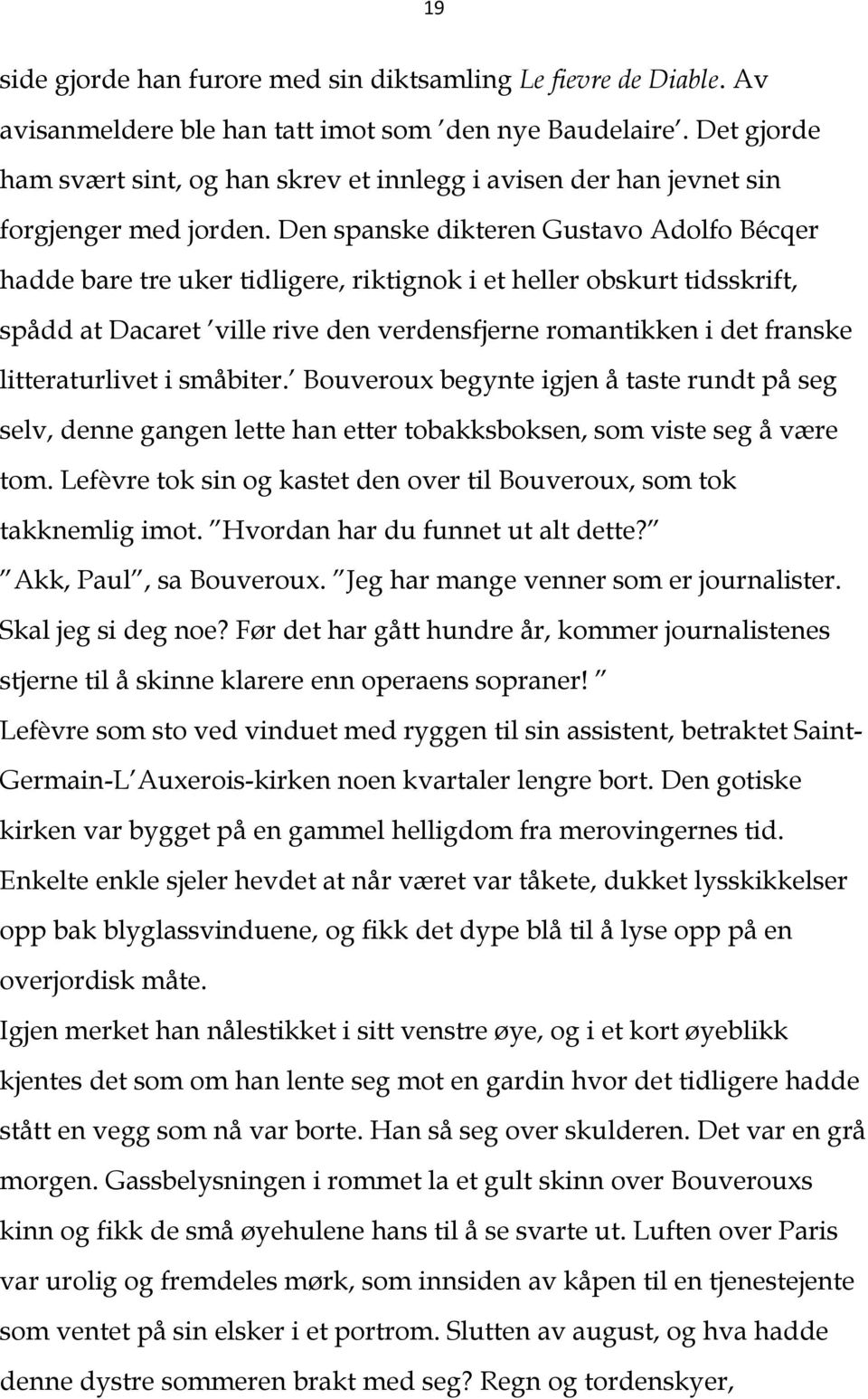 Den spanske dikteren Gustavo Adolfo Bécqer hadde bare tre uker tidligere, riktignok i et heller obskurt tidsskrift, spådd at Dacaret ville rive den verdensfjerne romantikken i det franske