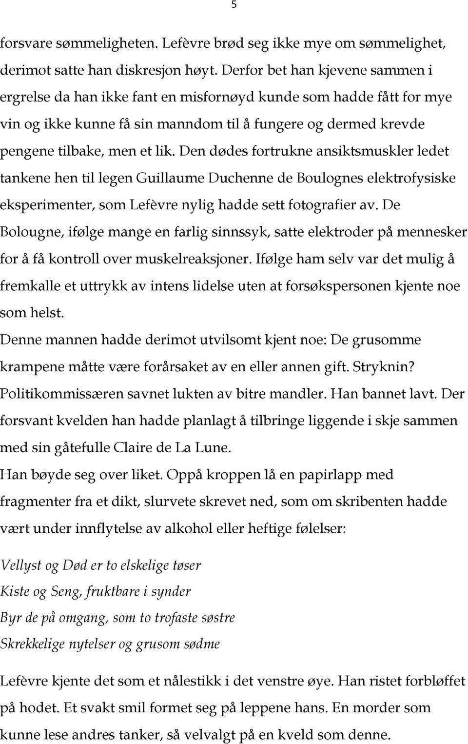 Den dødes fortrukne ansiktsmuskler ledet tankene hen til legen Guillaume Duchenne de Boulognes elektrofysiske eksperimenter, som Lefèvre nylig hadde sett fotografier av.