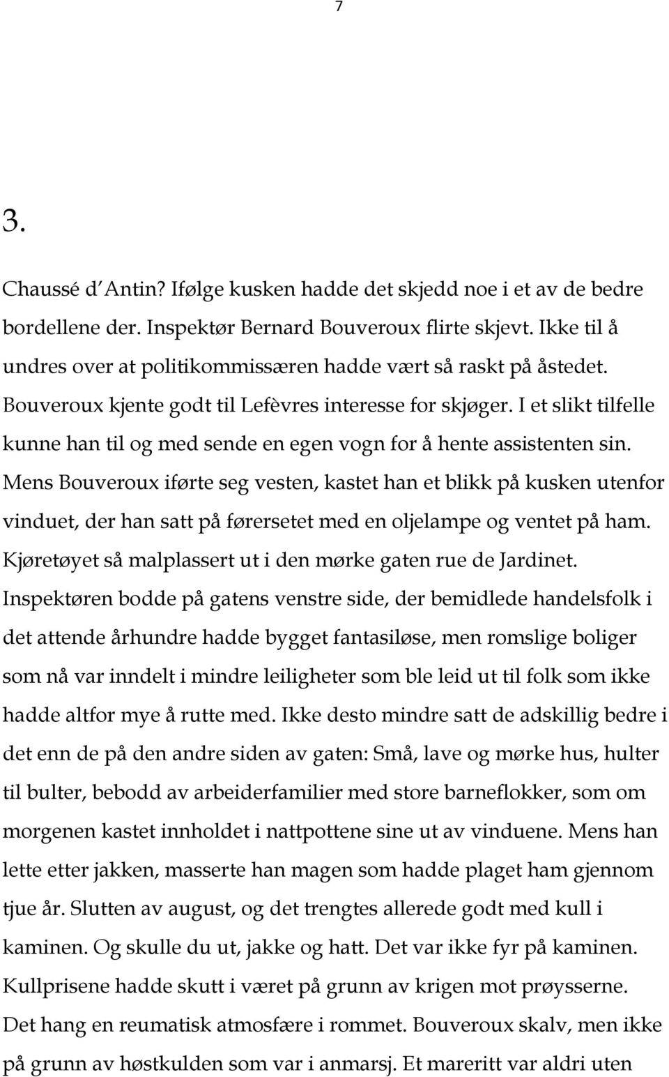 I et slikt tilfelle kunne han til og med sende en egen vogn for å hente assistenten sin.