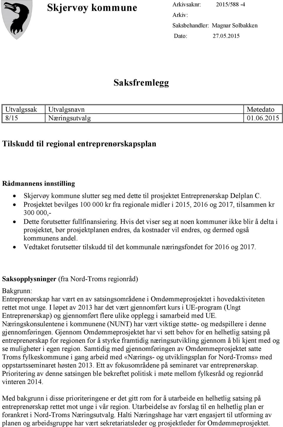 Prosjektet bevilges 100 000 kr fra regionale midler i 2015, 2016 og 2017, tilsammen kr 300 000,- Dette forutsetter fullfinansiering.