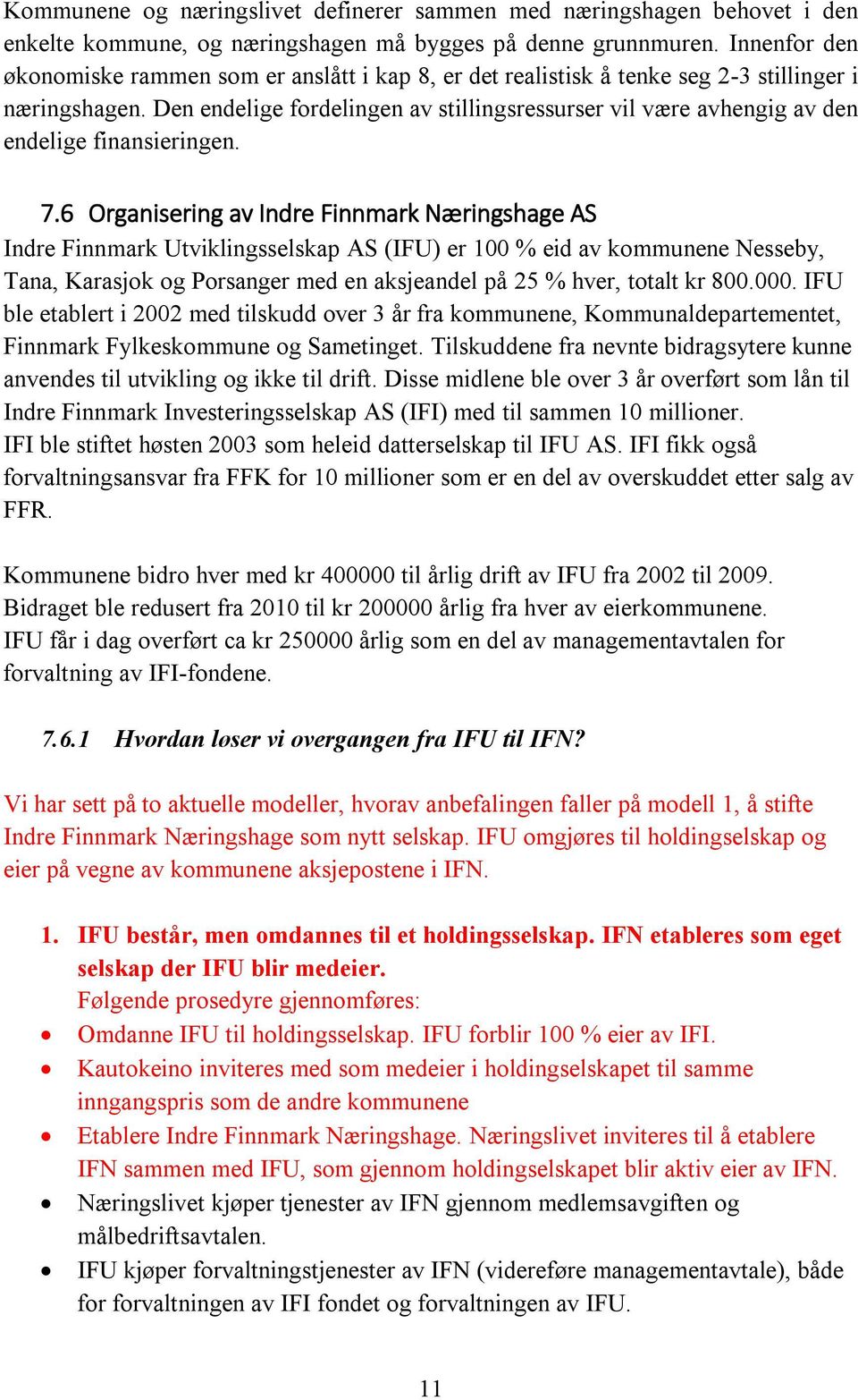 Den endelige fordelingen av stillingsressurser vil være avhengig av den endelige finansieringen. 7.