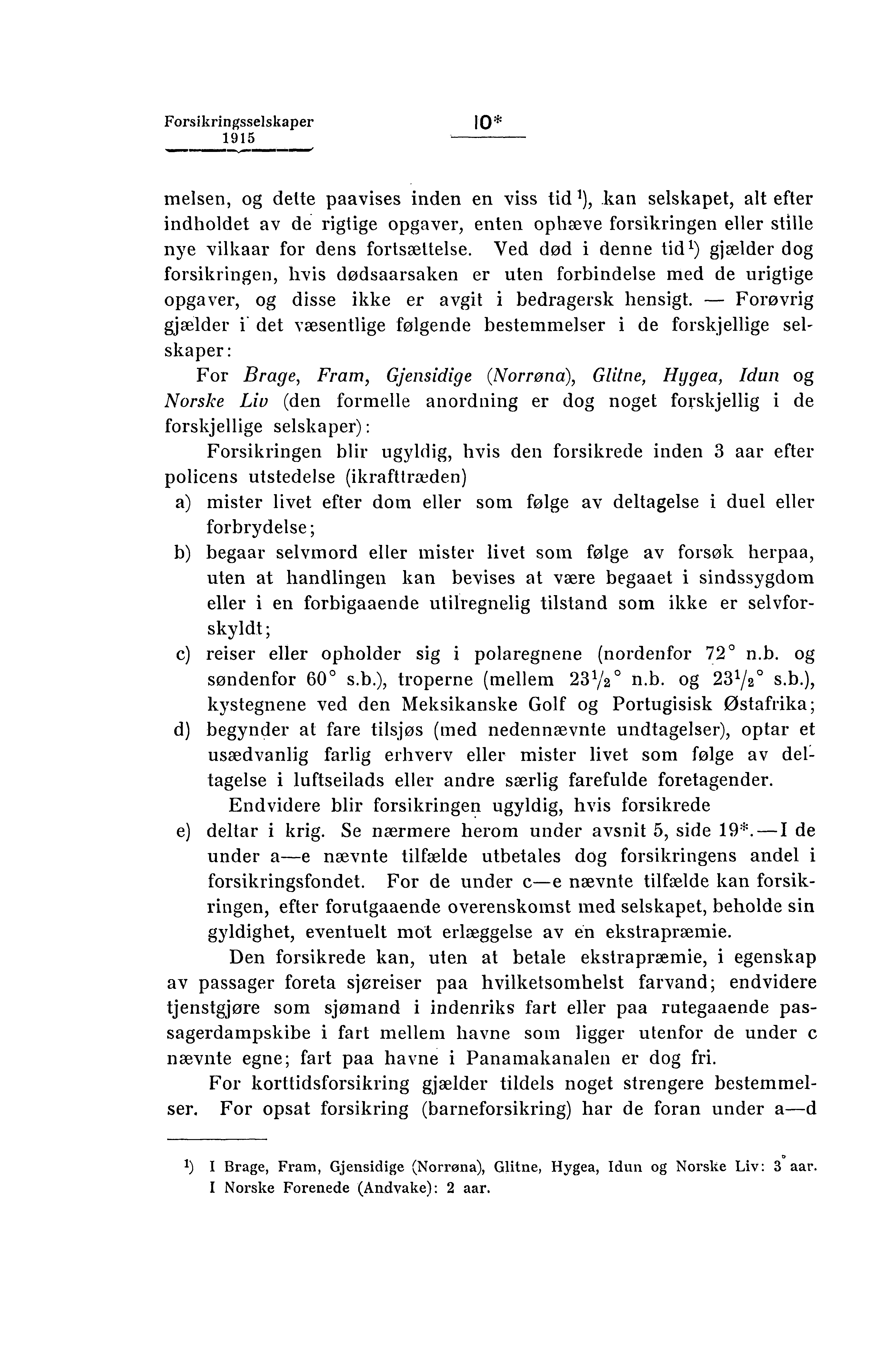 Forsikringsselskaper 10* melsen, og dette paavises inden en viss tid 1), kan selskapet, alt efter indholdet av de rigtige opgaver, enten ophæve forsikringen eller stille nye vilkaar for dens