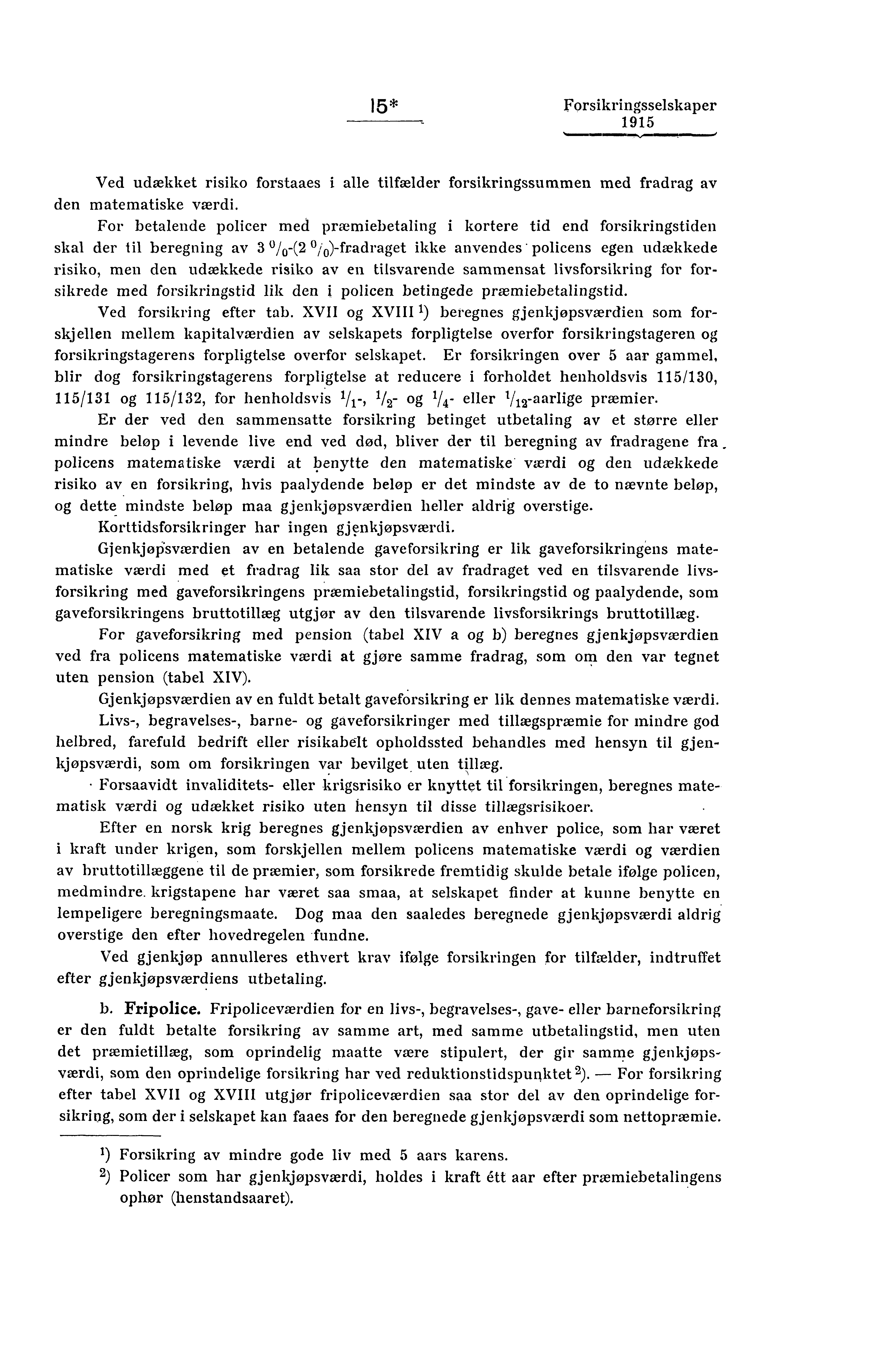 15* Forsikringsselskaper,...1 1 1111.M.1 Ved udækket risiko forstaaes i alle tilfælder forsikringssummen med fradrag av den matematiske værdi.