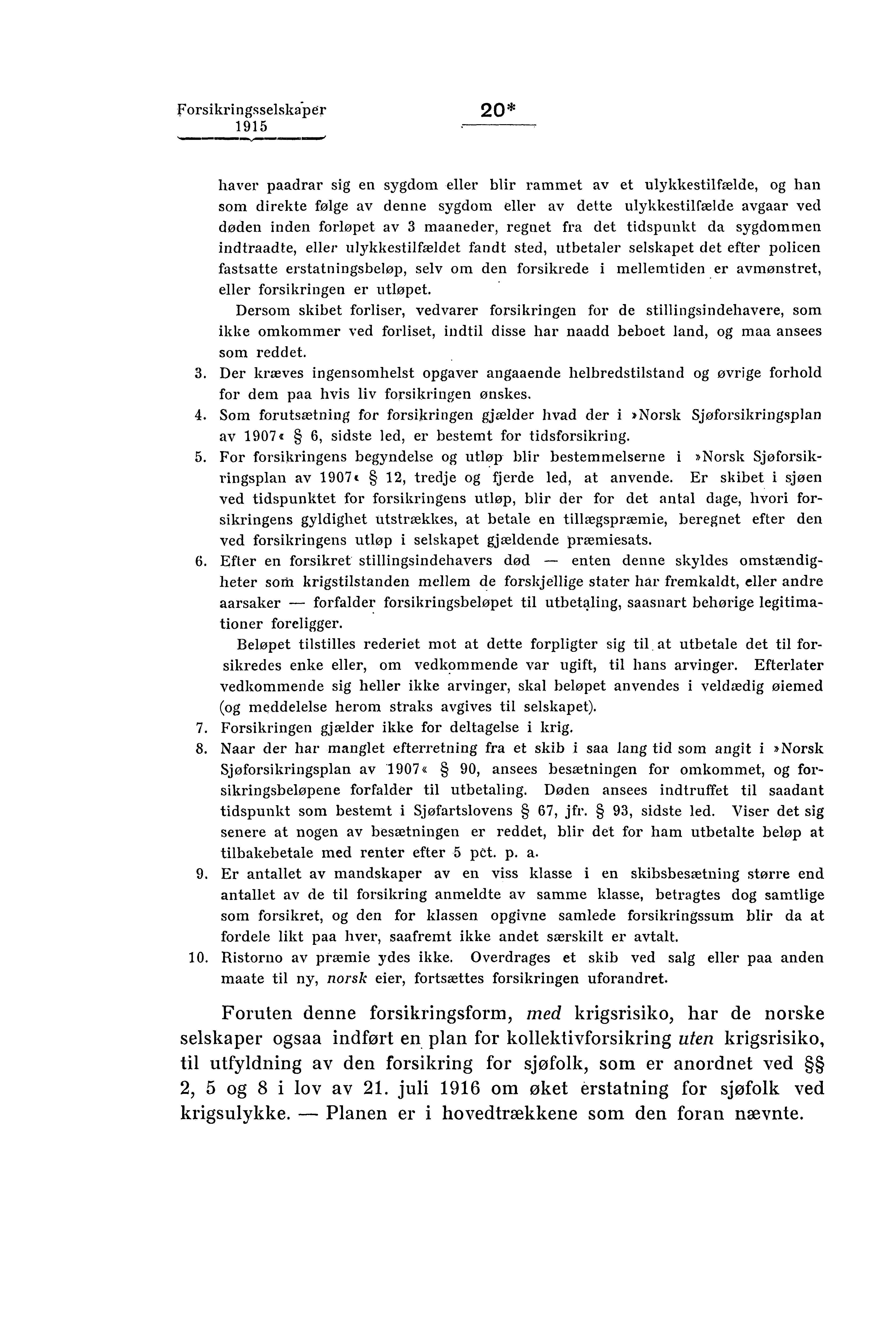 Forsikringsselskaper20*,,.....s...mswww, haver paadrar sig en sygdom eller blir rammet av et ulykkestilfælde, og han som direkte følge av denne sygdom eller av dette ulykkestilfælde avgaar ved døden