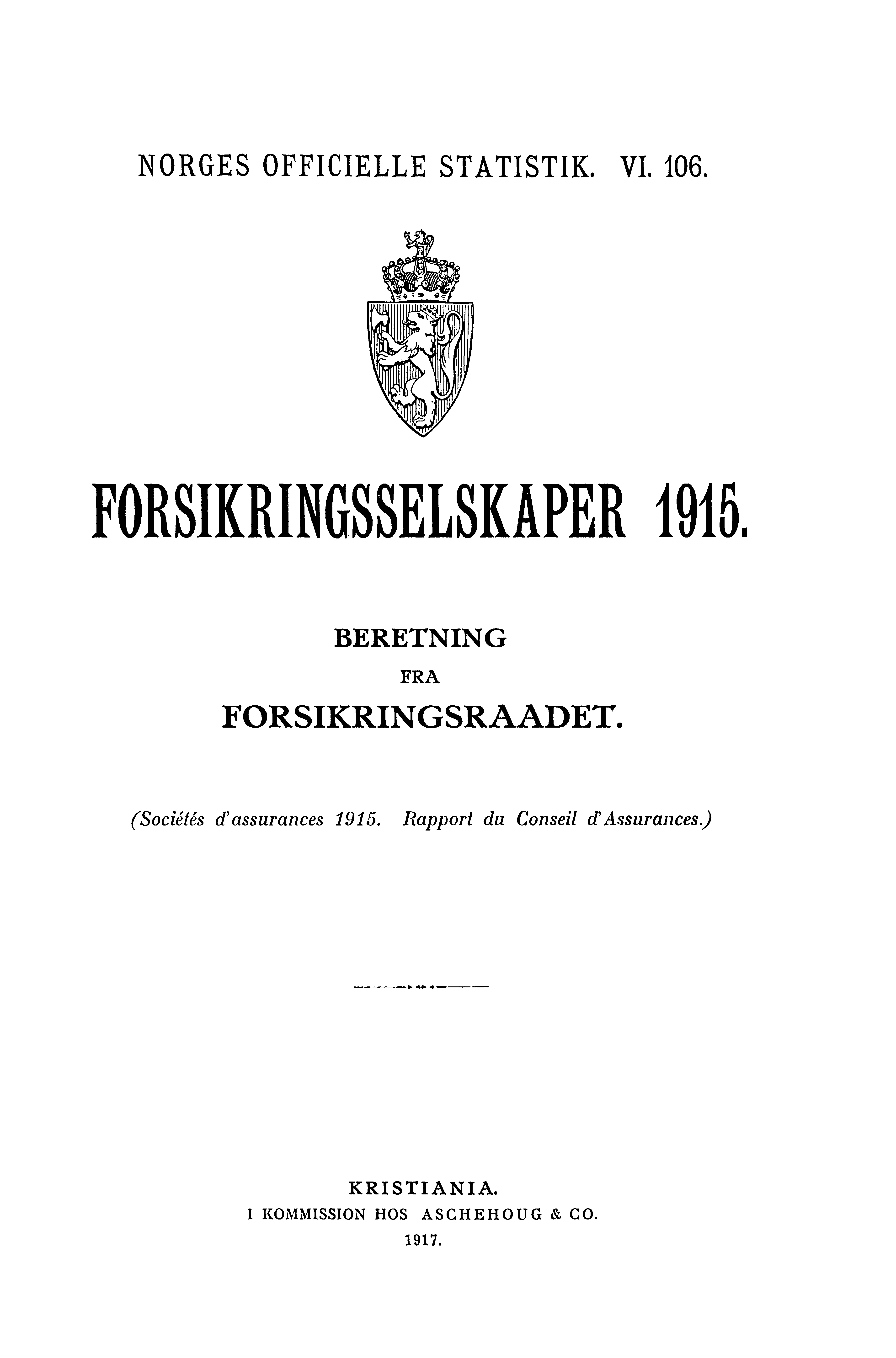 NORGES OFFICIELLE STATISTIK. VI. 106. FORSIKRINGSSELSKAPER. BERETNING FRA FORSIKRINGSRAADET.