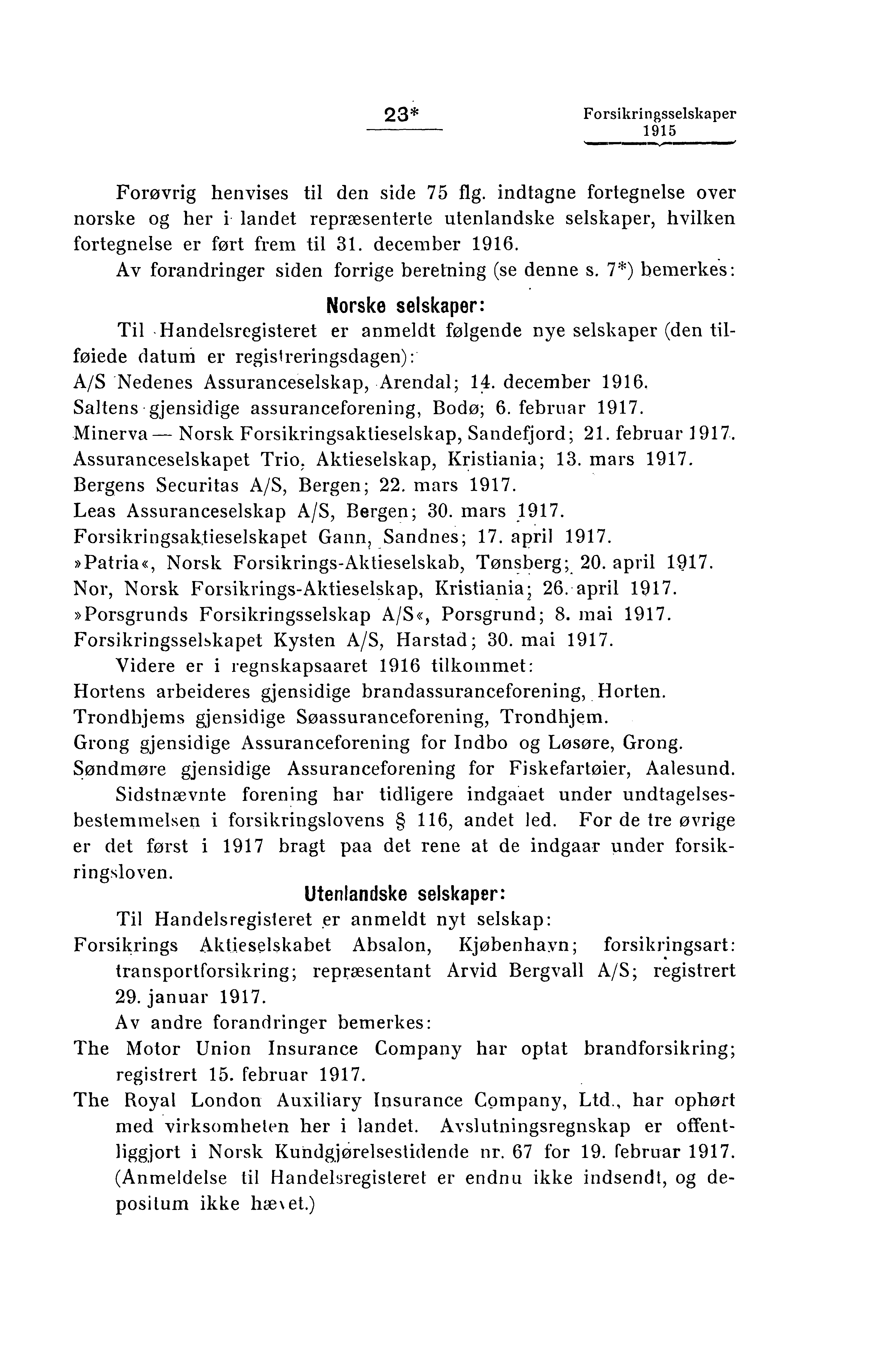 23* Forsikringsselskaper Forøvrig henvises til den side 75 flg. indtagne fortegnelse over norske og her i landet repræsenterte utenlandske selskaper, hvilken fortegnelse er ført frem til 31.