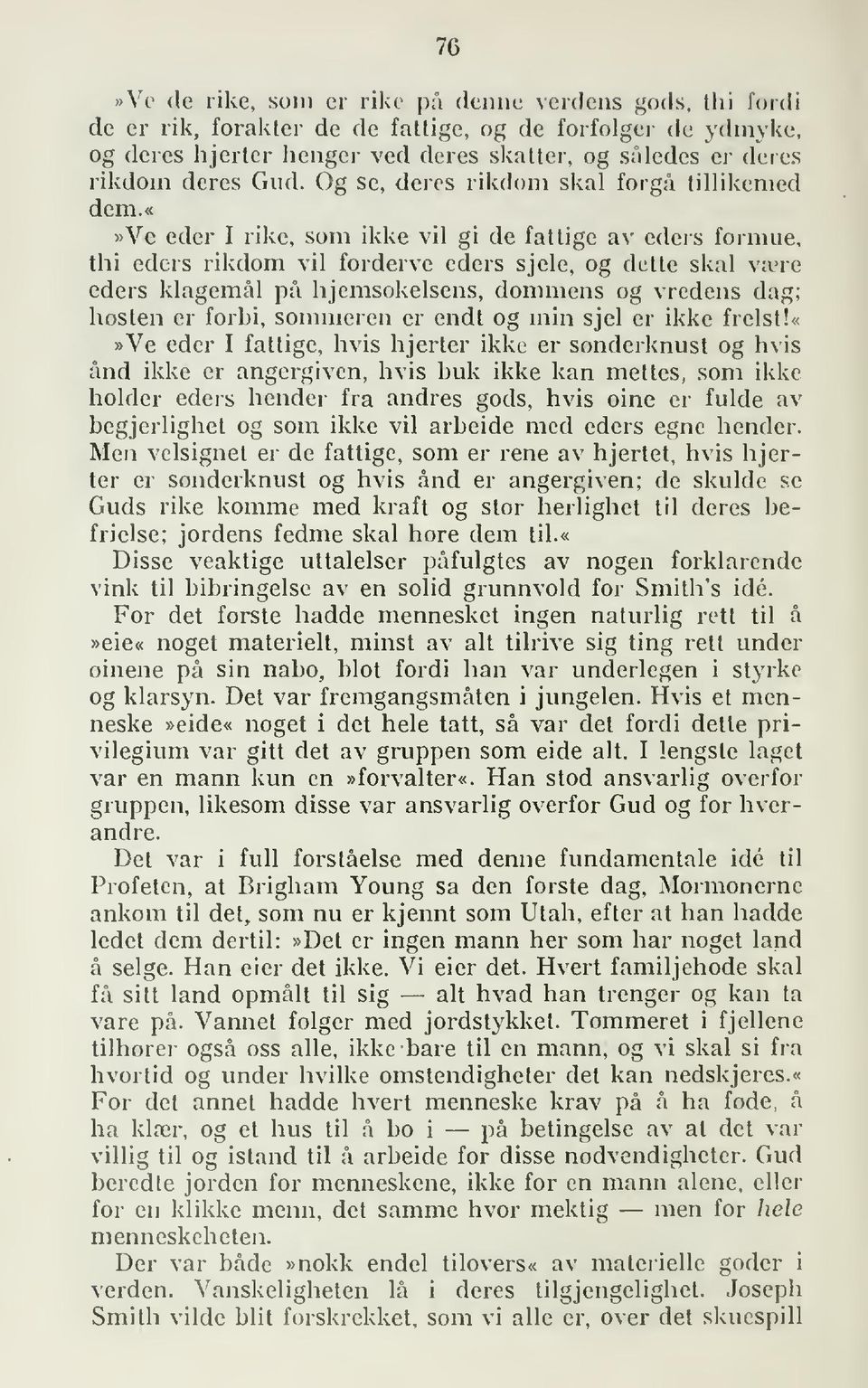 ve eder I rike, som ikke vil gi de fattige av eders formue, thi eders rikdom vil forderve eders sjele, og dette skal vare eders klagemål på hjemsokelsens, dommens og vredens dag; hosten er forbi,