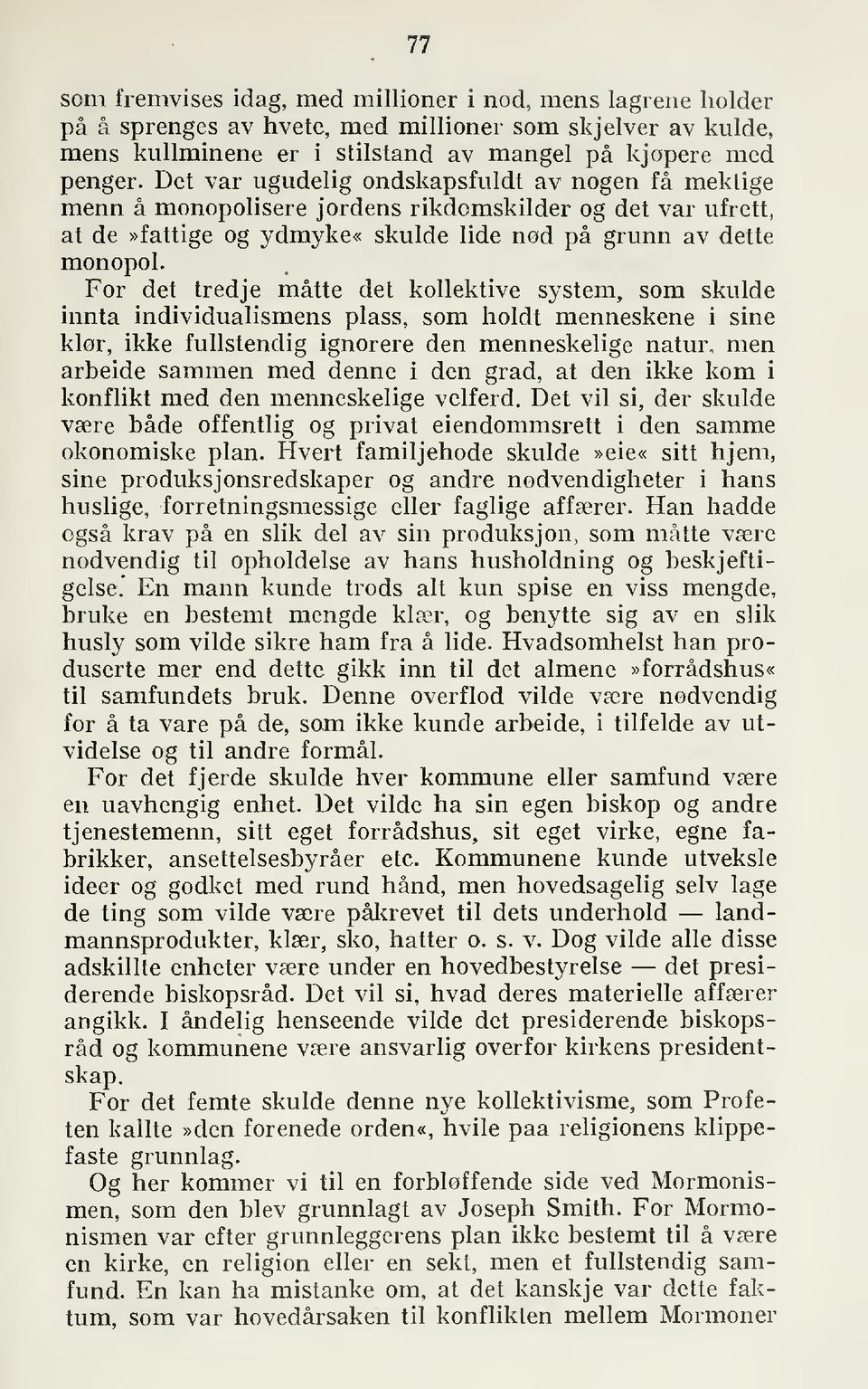 For det tredje måtte det kollektive system, som skulde innta individualismens plass, som holdt menneskene i sine klør, ikke fullstendig ignorere den menneskelige natur, men arbeide sammen med denne i