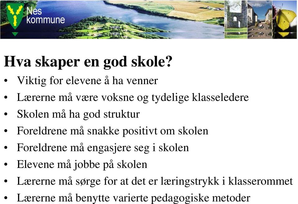 Skolen må ha god struktur Foreldrene må snakke positivt om skolen Foreldrene må