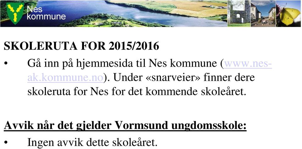 Under «snarveier» finner dere skoleruta for Nes for det