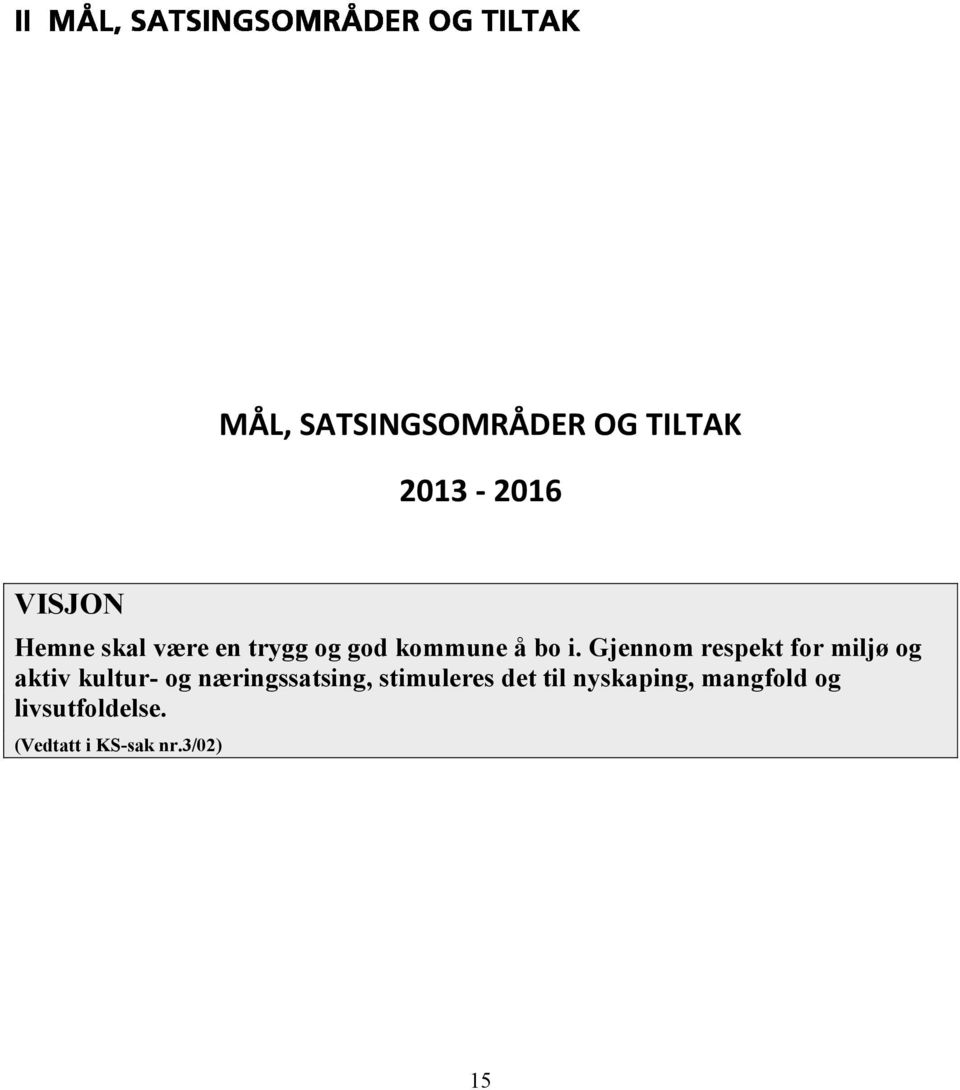 Gjennom respekt for miljø og aktiv kultur og næringssatsing,