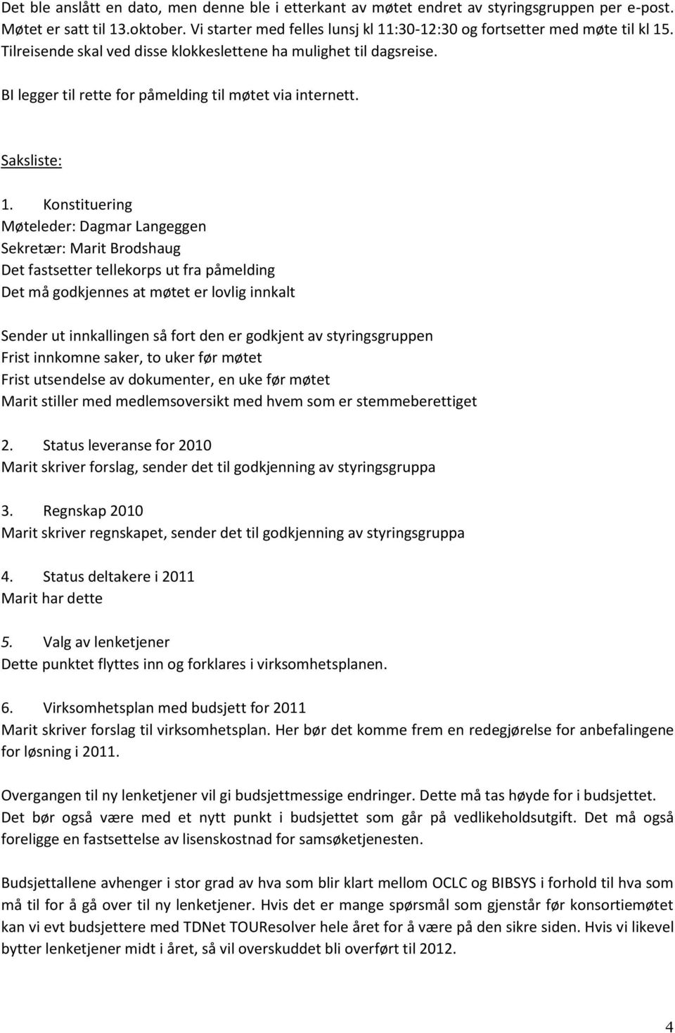 BI legger til rette for påmelding til møtet via internett. Saksliste: 1.